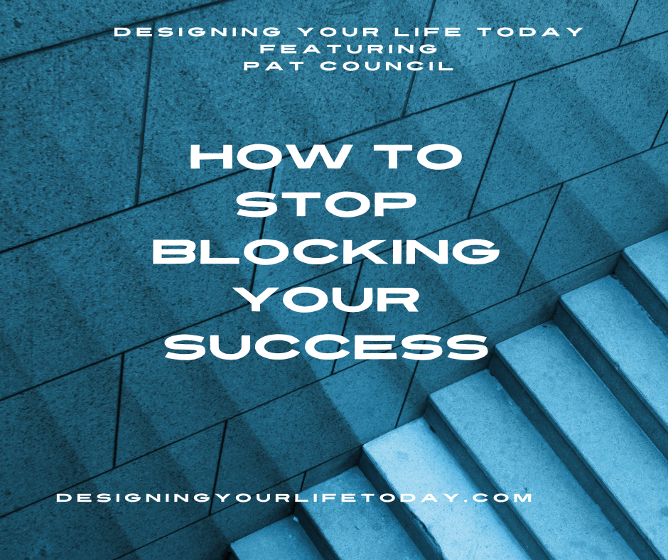 How To Stop Blocking Your Success