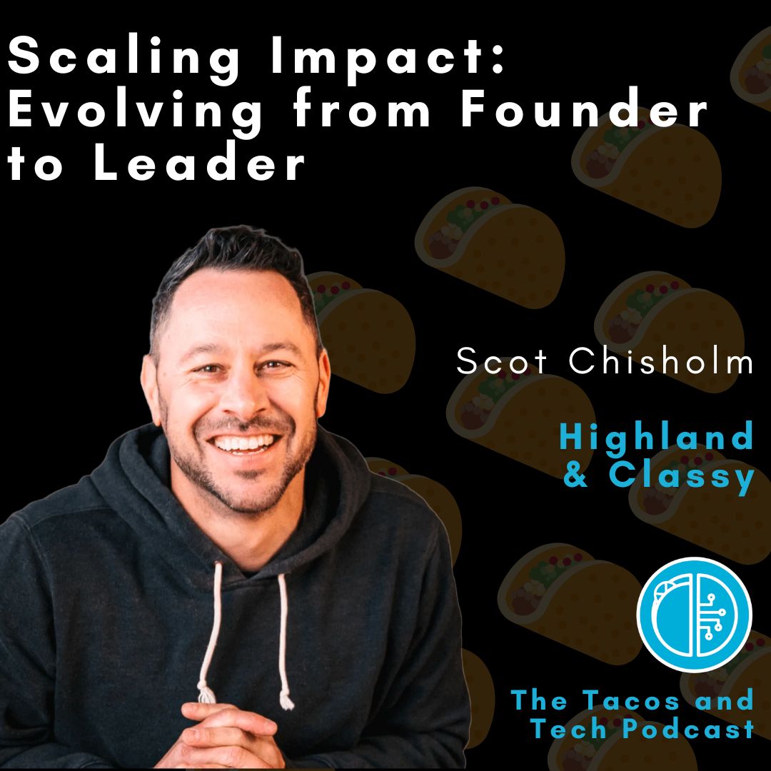 Scaling Impact: Scot Chisholm on Evolving from Founder to Leader