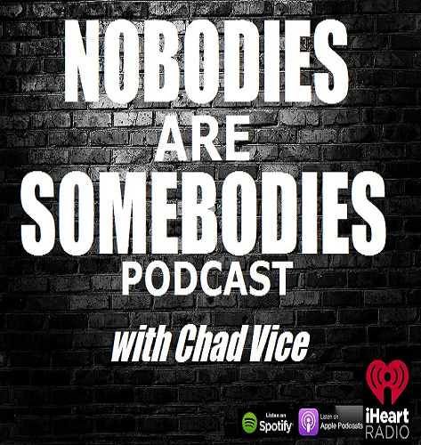Nobodies Are Somebodies Podcast with Chad Vice