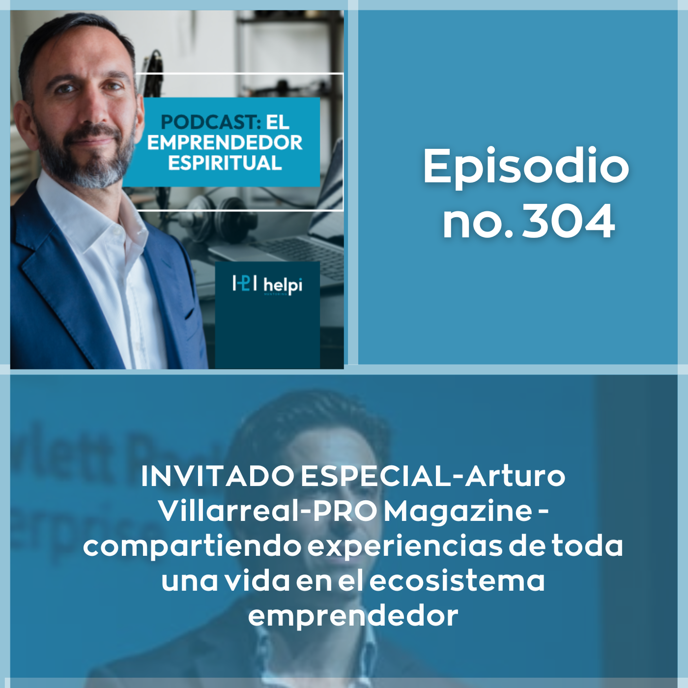 Episodio 304 PRO Magazine - compartiendo experiencias de toda una vida en el ecosistema emprendedor