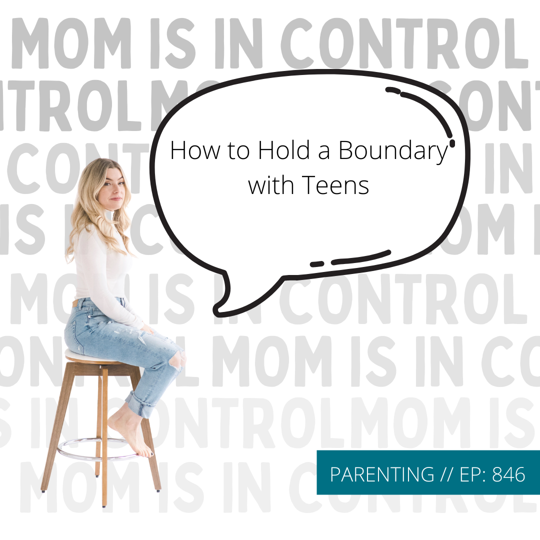 846: [PARENTING] How to Hold a Boundary with Teens