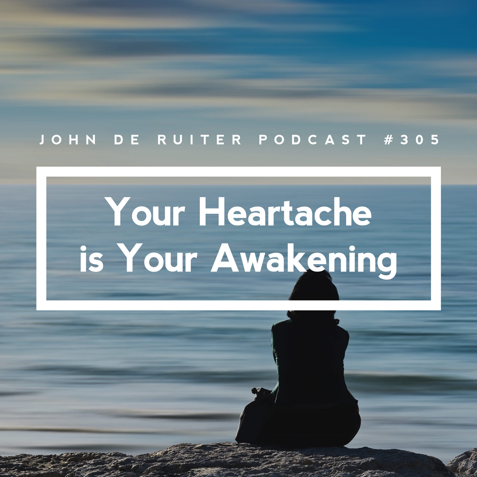 JdR Podcast 305 - Your Heartache is Your Awakening