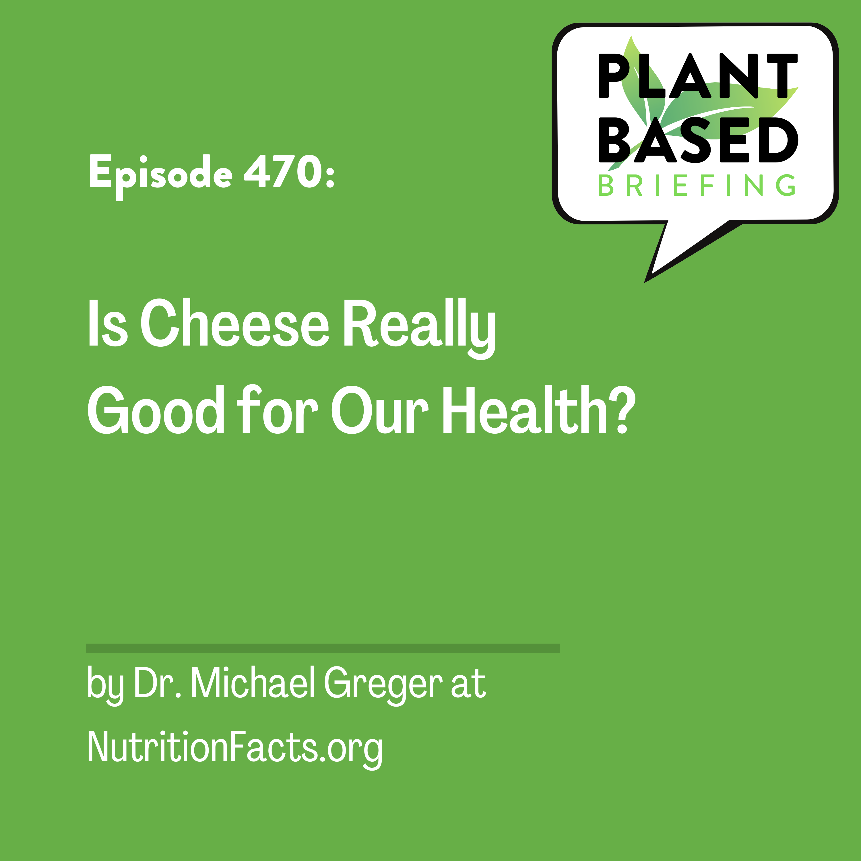 470: Is Cheese Really Good for Our Health? by Dr. Michael Greger at NutritionFacts.org