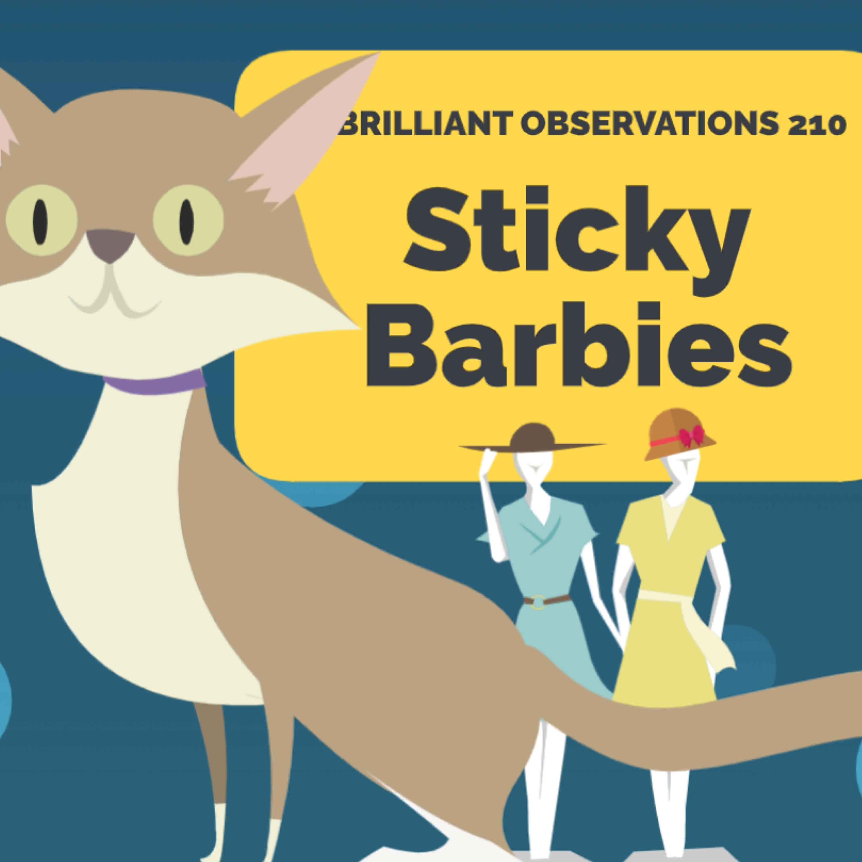 Sticky Barbies  |  Brilliant Observations 210