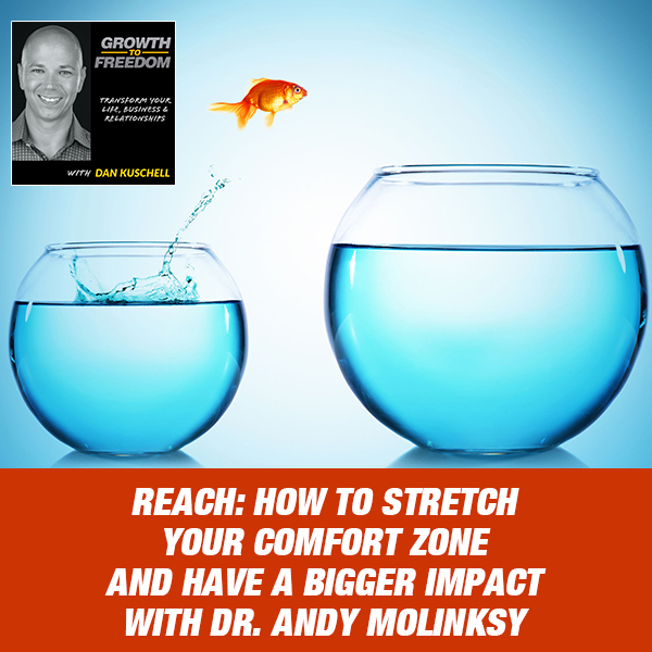 How To Stretch Your Comfort Zone And Have A Bigger Impact with Dr. Andy Molinksy [Podcast 202]