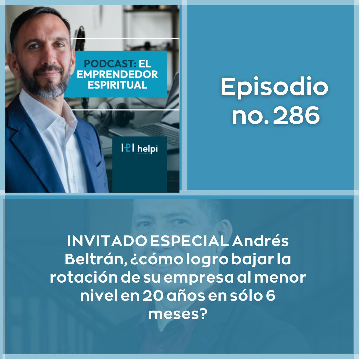 286 - INVITADO ESPECIAL Andrés Beltrán, ¿cómo logro bajar la rotación de su empresa al menor nivel en 20 años en sólo 6 meses?