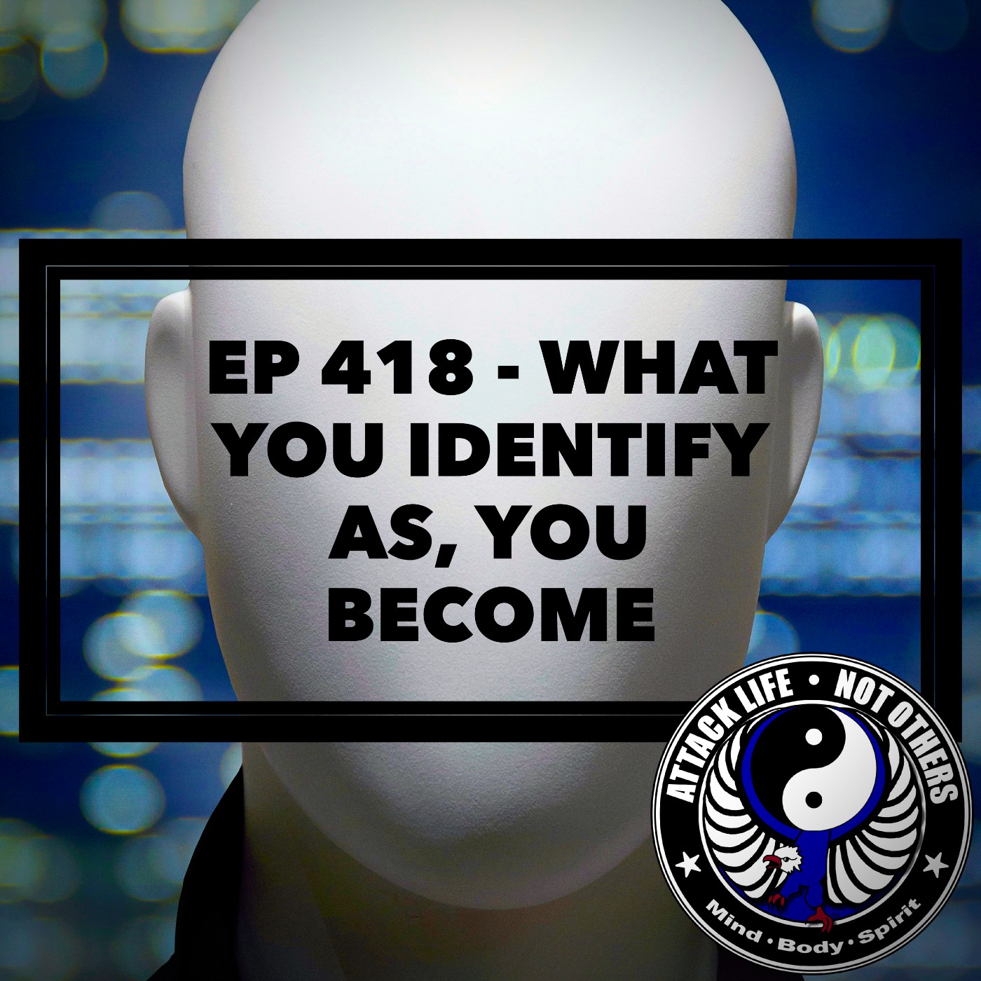 Ep 418 - What You Identify As, You Become