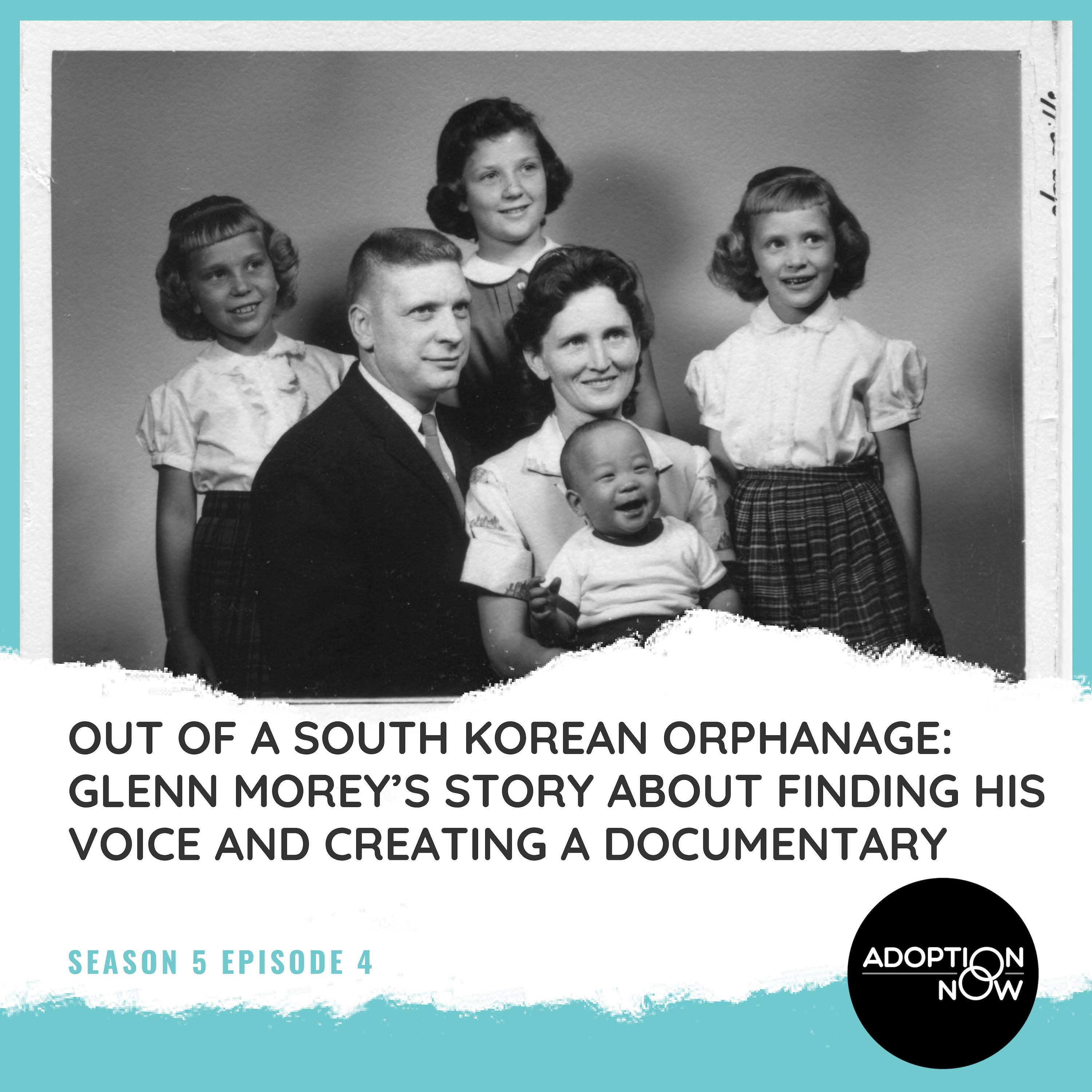 Out of a South Korean Orphanage: Glenn Morey's Story About Finding His Voice and Creating a Documentary [S5E4]