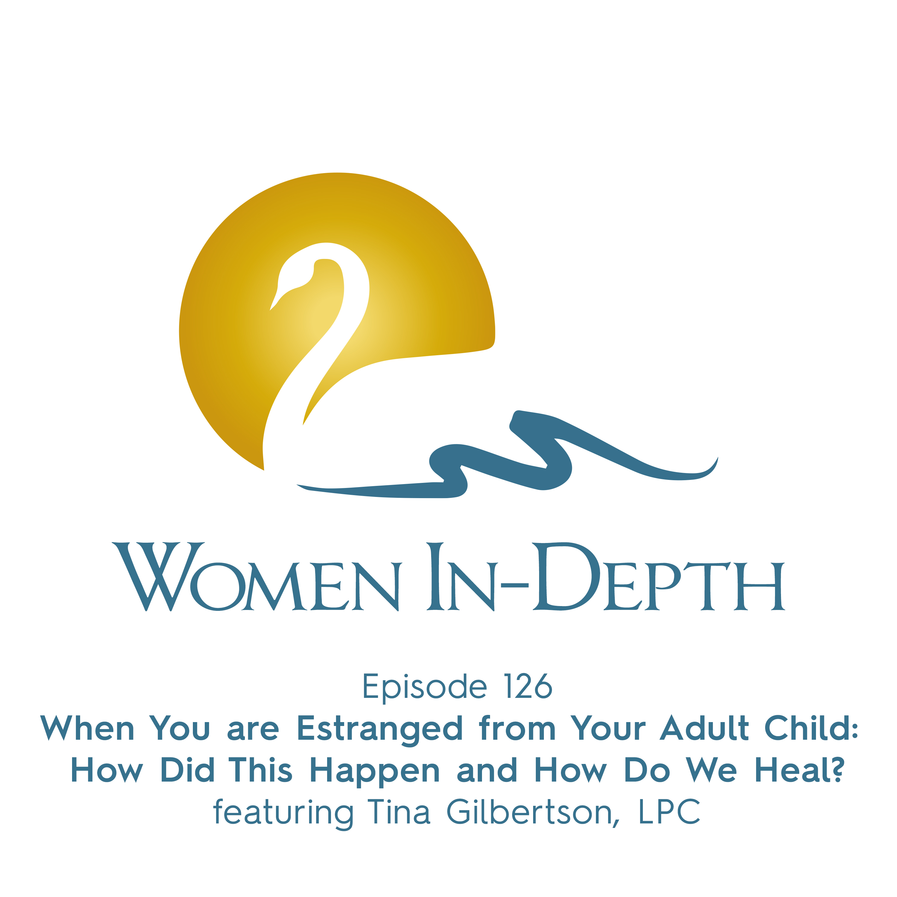 126: When You are Estranged from Your Adult Child: How Did This Happen and How Do We Heal?