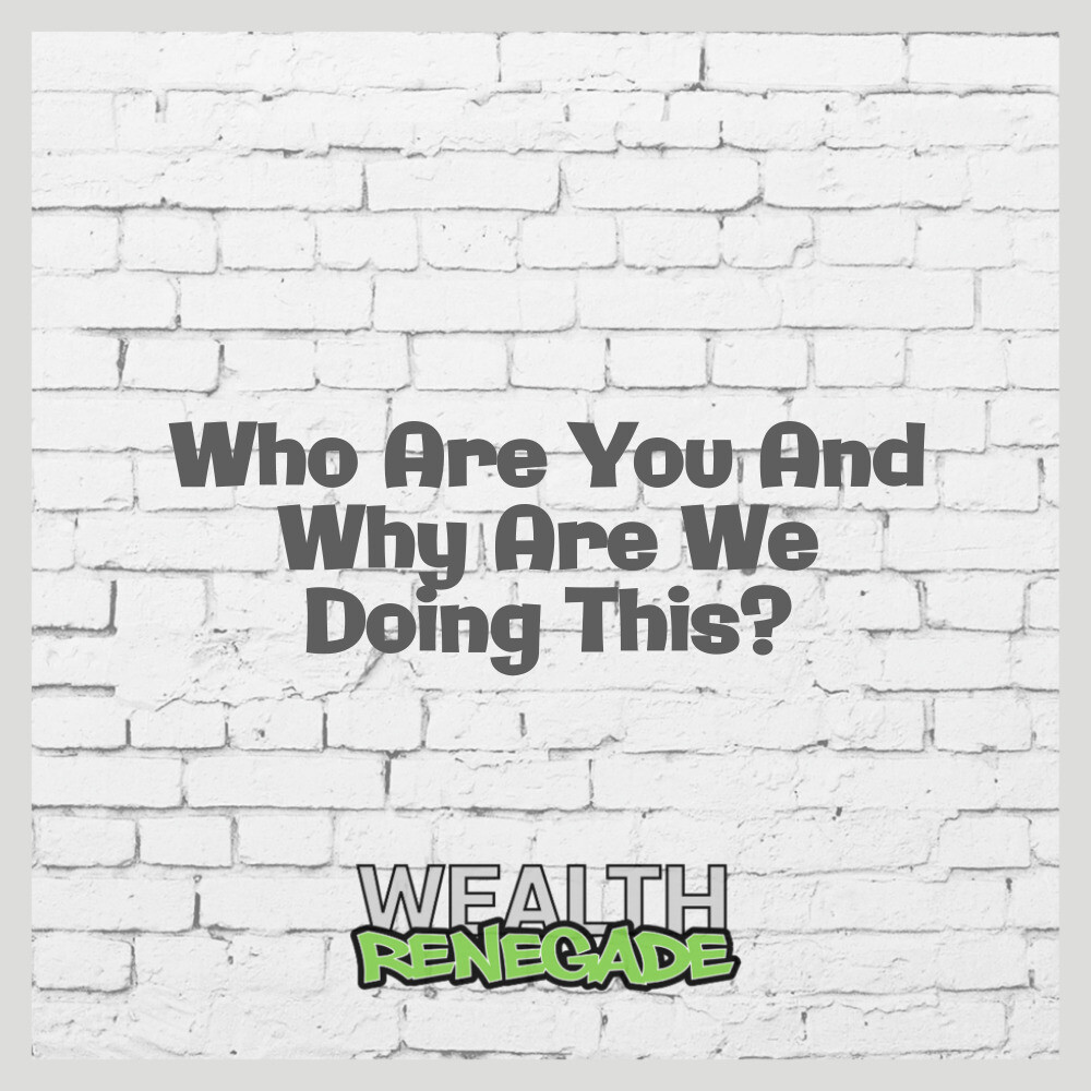 Episode 38 - Who Are You And Why Are We Doing This?
