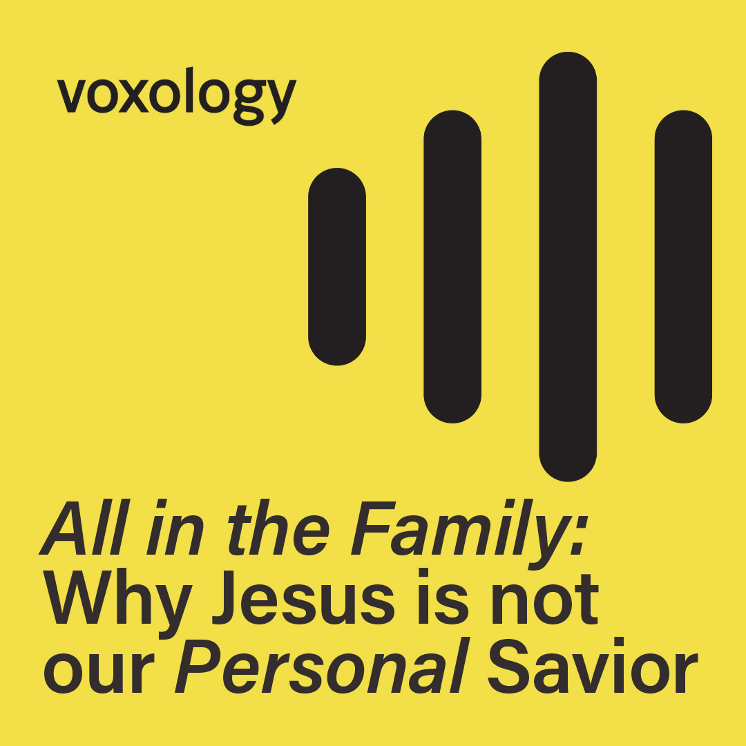 All in the Family: Why Jesus is Not our Personal Savior