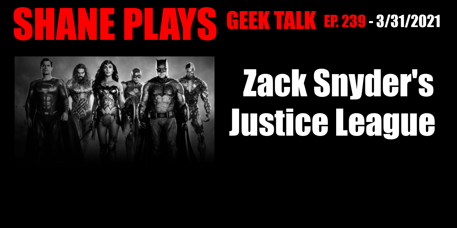 Zack Snyder's Justice League - Episode 239 - 3/31/2021