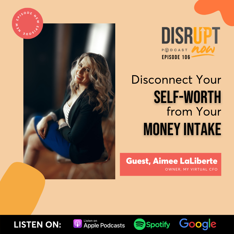 Ep 106, Disconnect Your Self-Worth from Your Money Intake