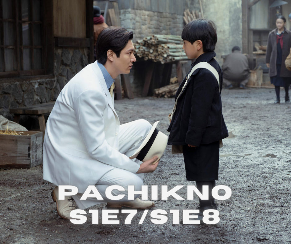 Episode 721: Pachinko - S1E7/S1E8 - Chapters 7 and 8
