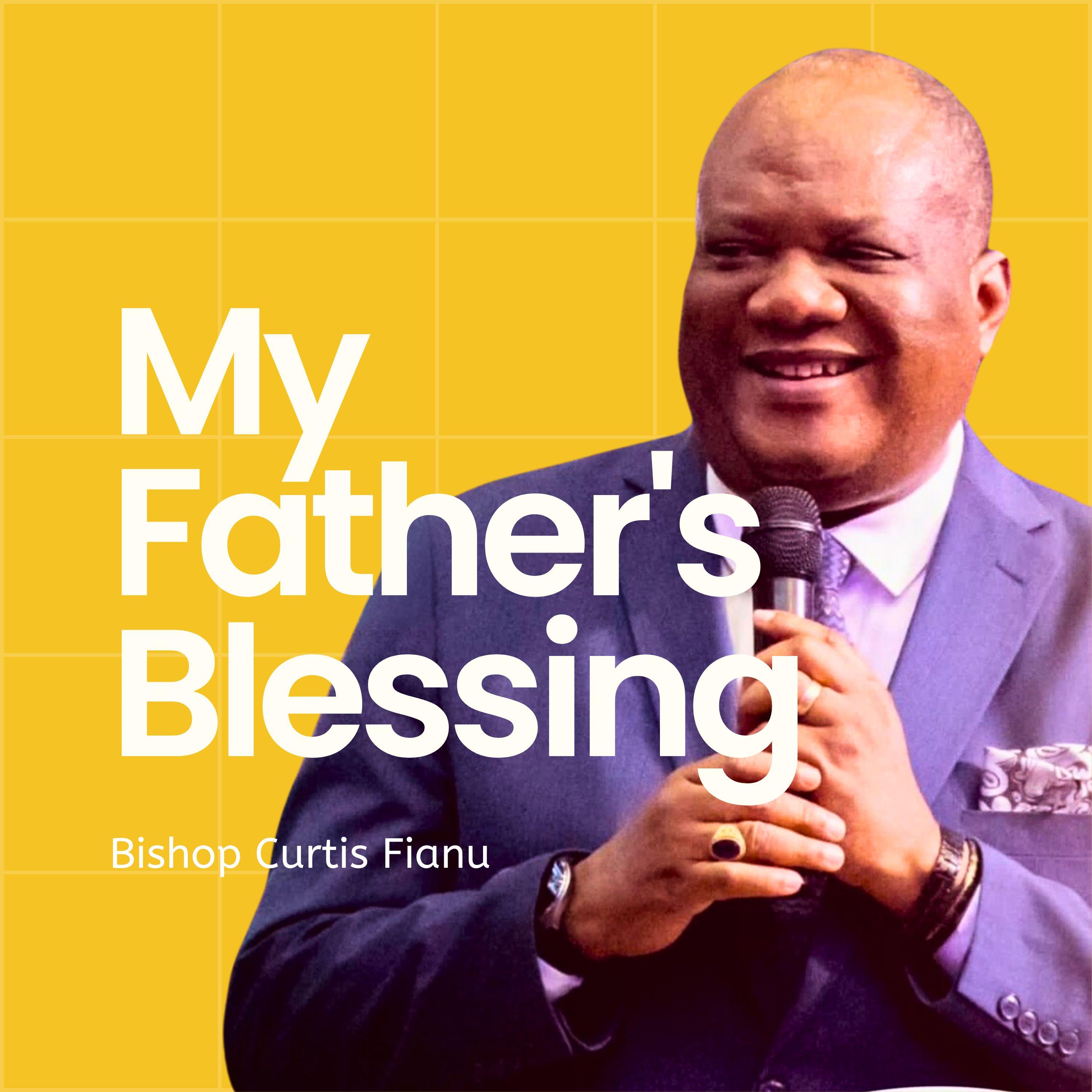 My Father's Blessing - Bishop Curtis Fianu