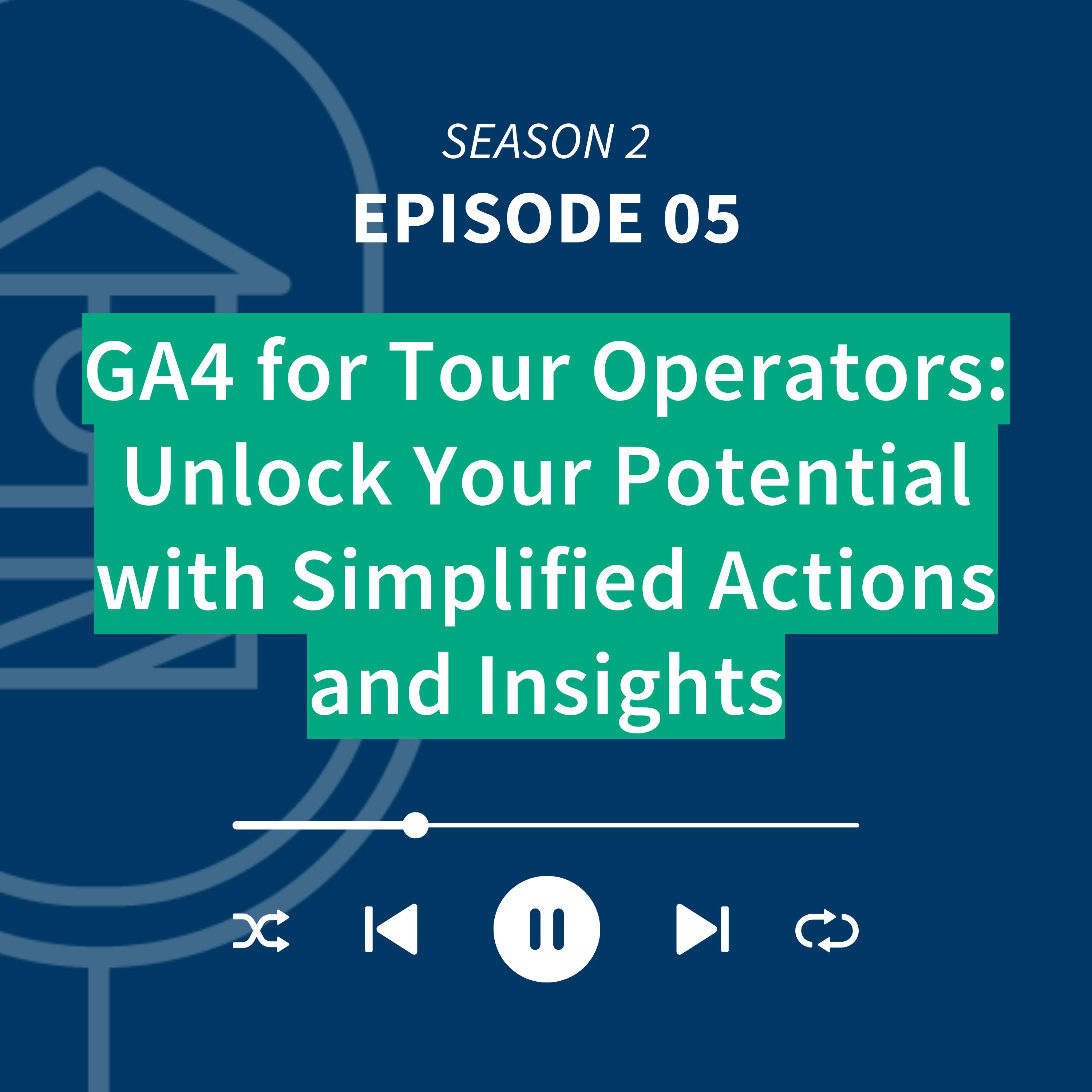 GA4 for Tour Operators: Unlock Your Potential with Simplified Actions and Insights episode artwork