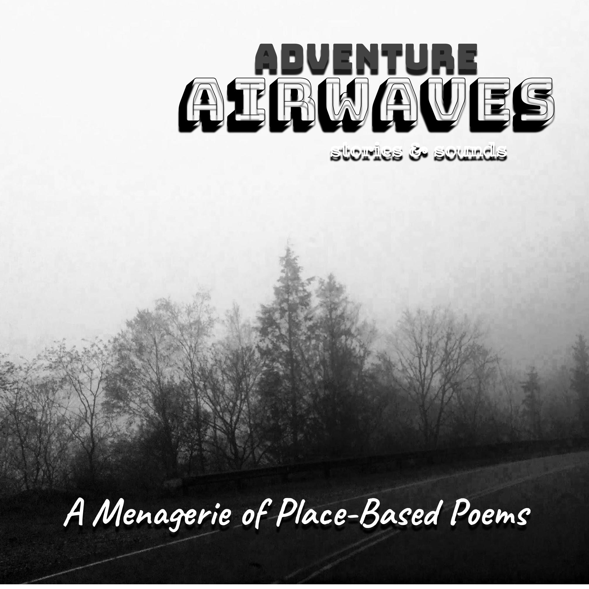 Adventure Airwaves Ep 3: A Menagerie of Place-Based Poems