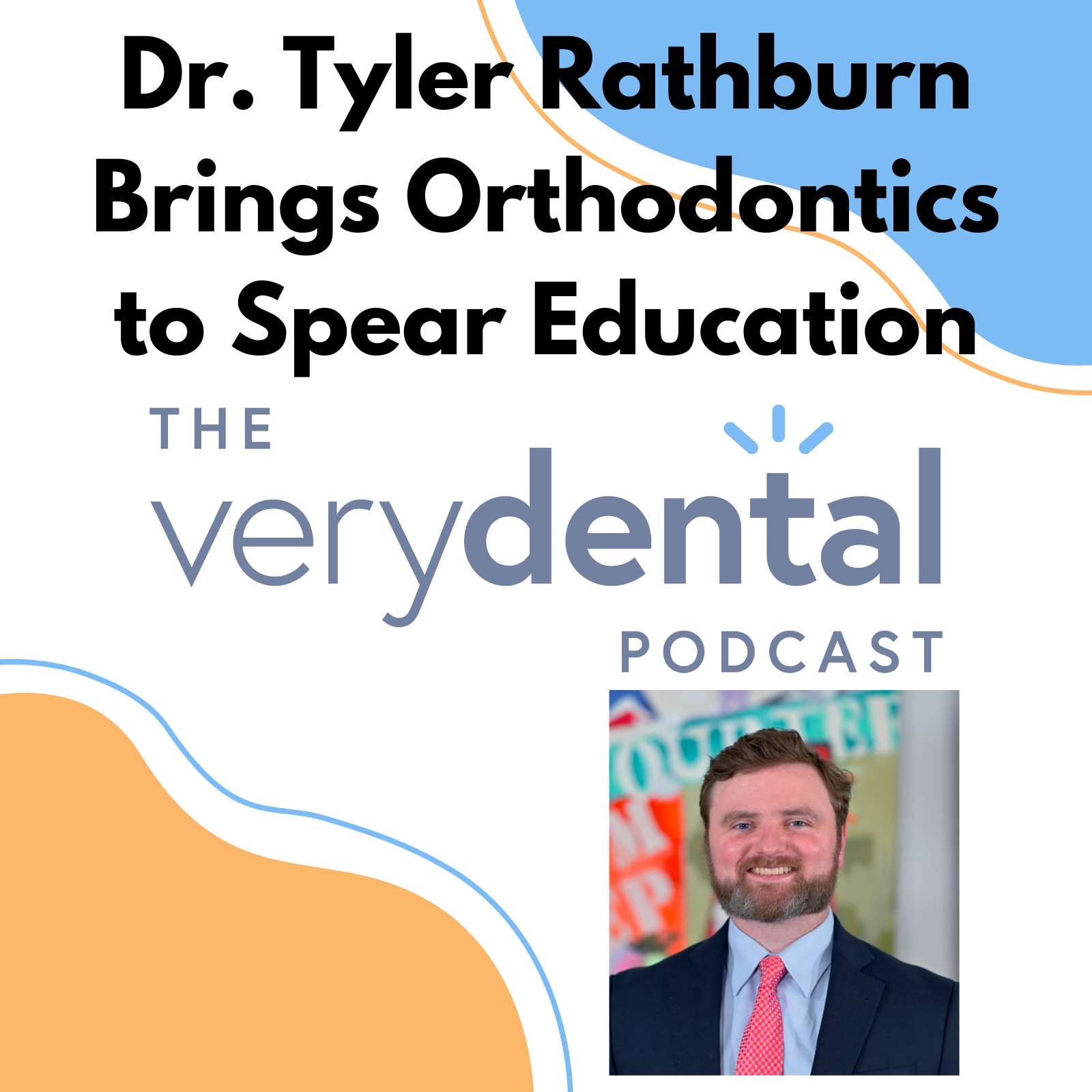 Very Dental: Dr. Tyler Rathburn Brings Orthodontics to Spear Education