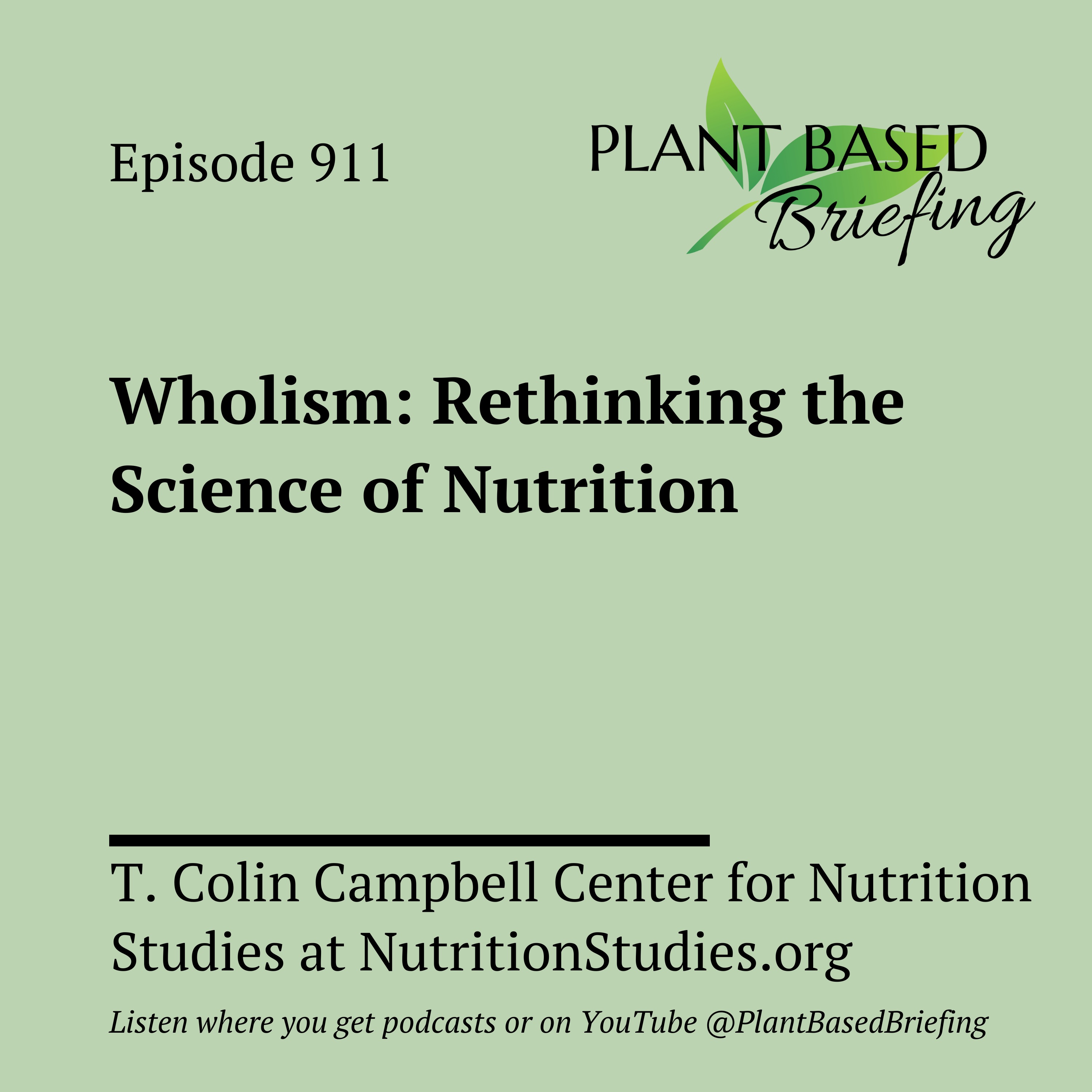 911: Wholism: Rethinking the Science of Nutrition from the T. Colin Campbell Center for Nutrition Studies at NutritionStudies.org
