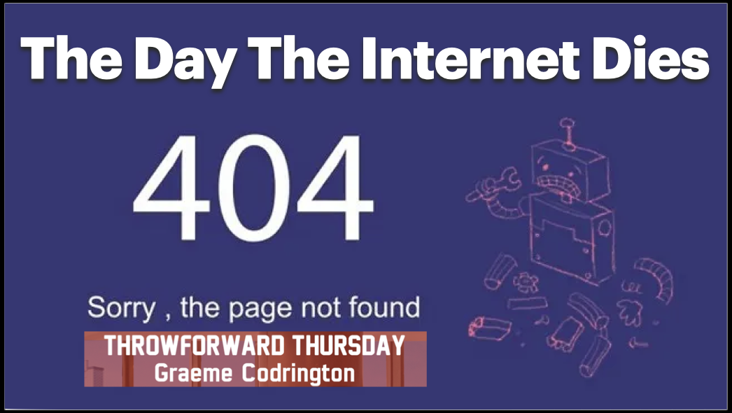 ThrowForward Thursday 168: The Day The Internet Dies