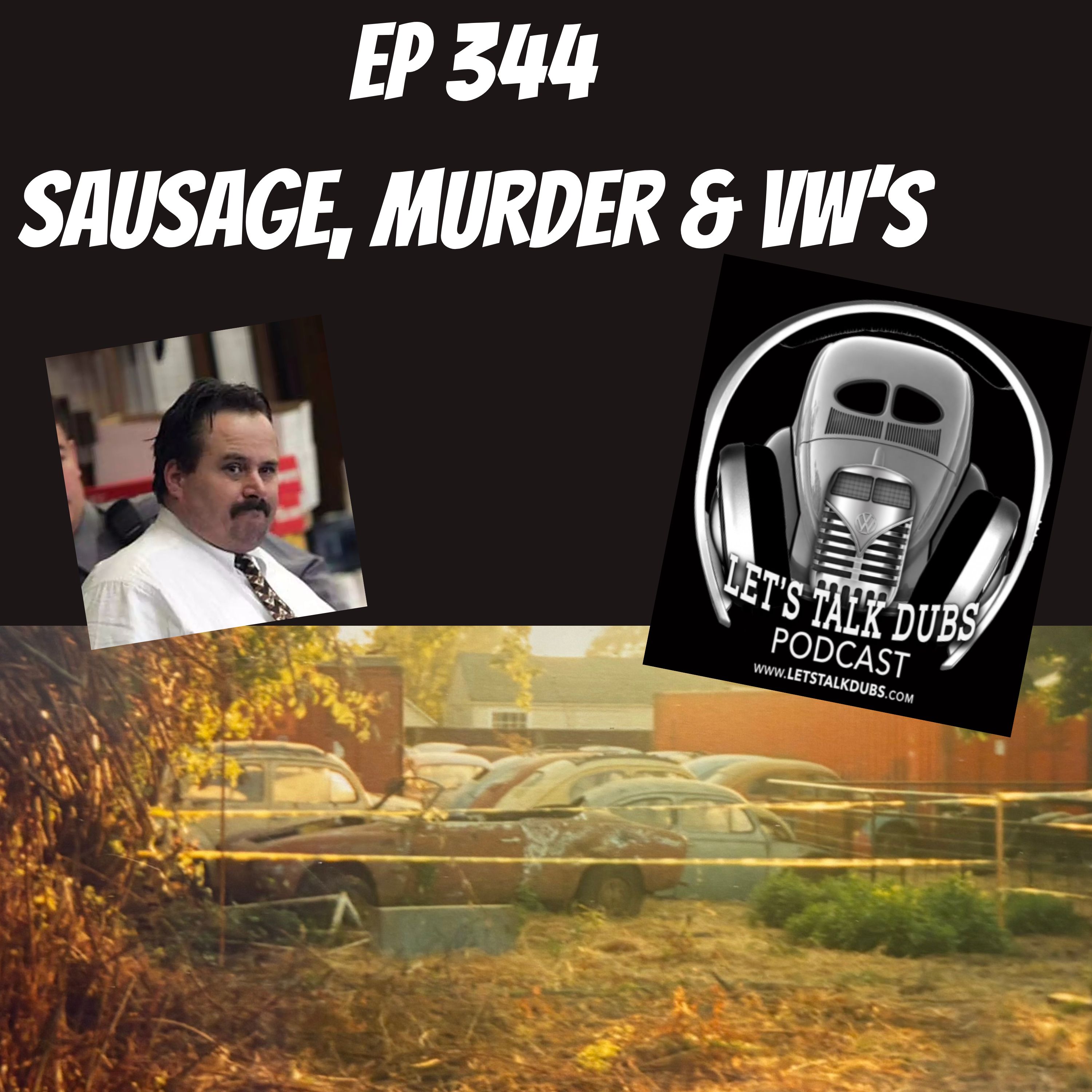 Ep 344 Sausage, Local VW hoard & Murder