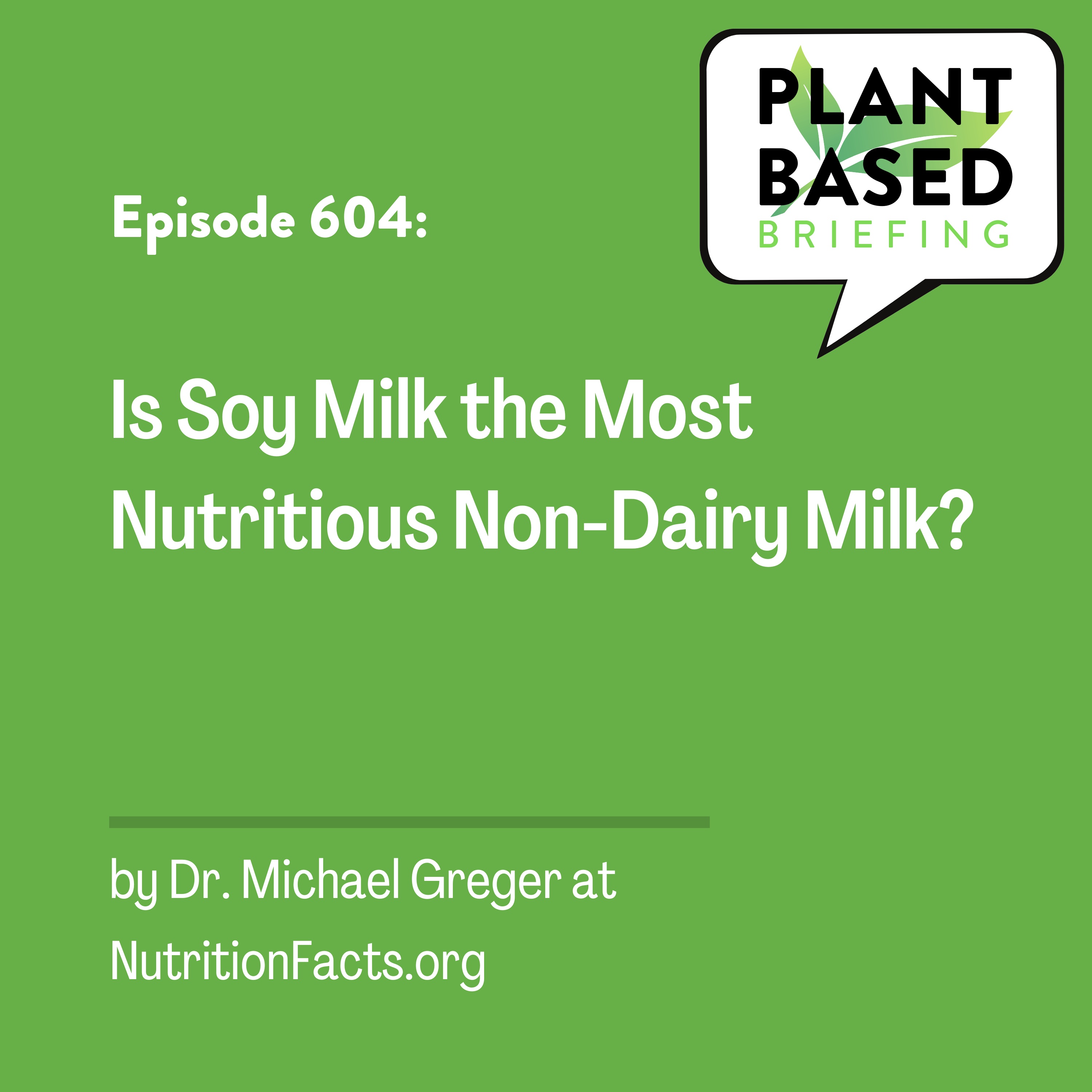 604: Is Soy Milk the Most Nutritious Non-Dairy Milk? by Dr. Michael Greger at NutritionFacts.org