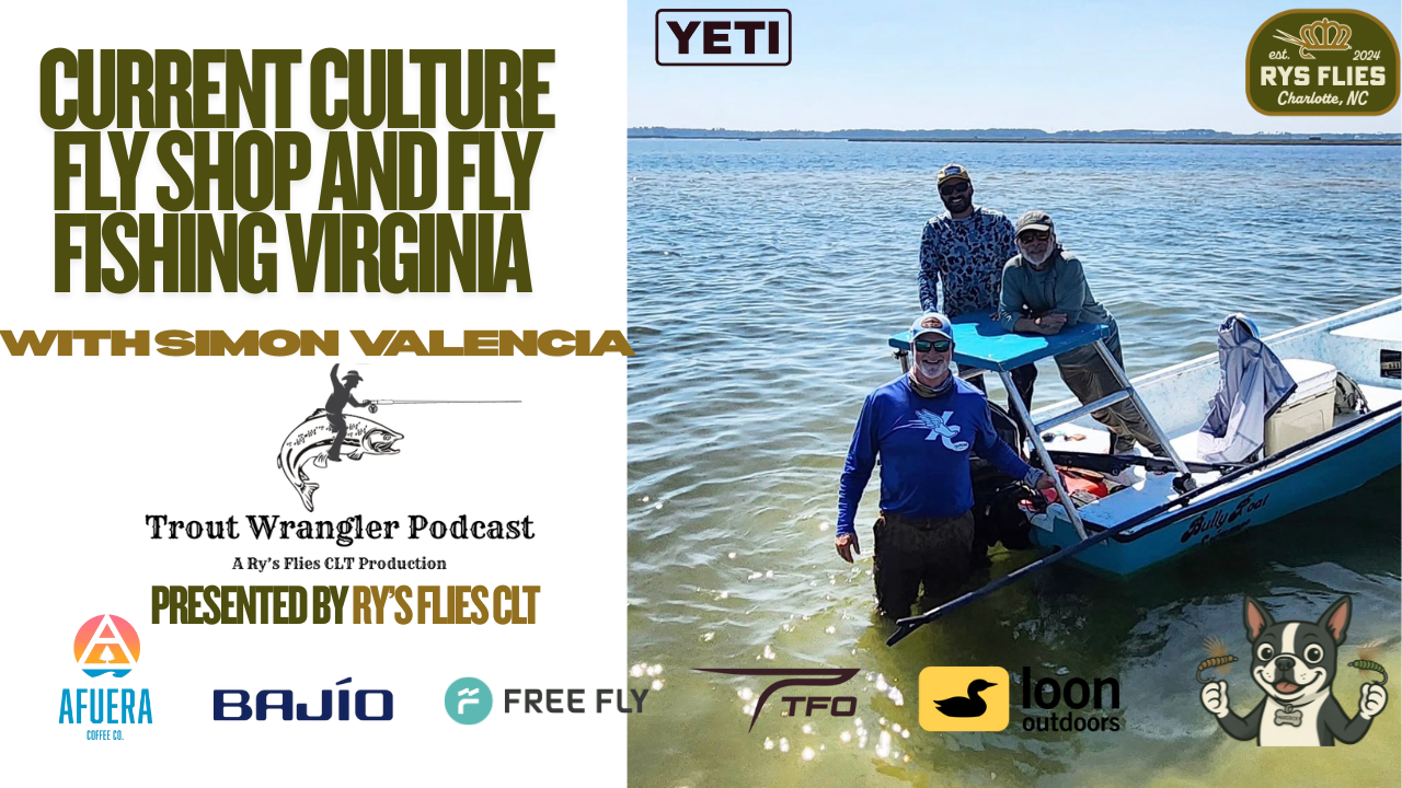 Trout Wrangler Podcast Season 2 EP.71: Current Culture Fly & Virginia Fly Fishing with Simon Valencia