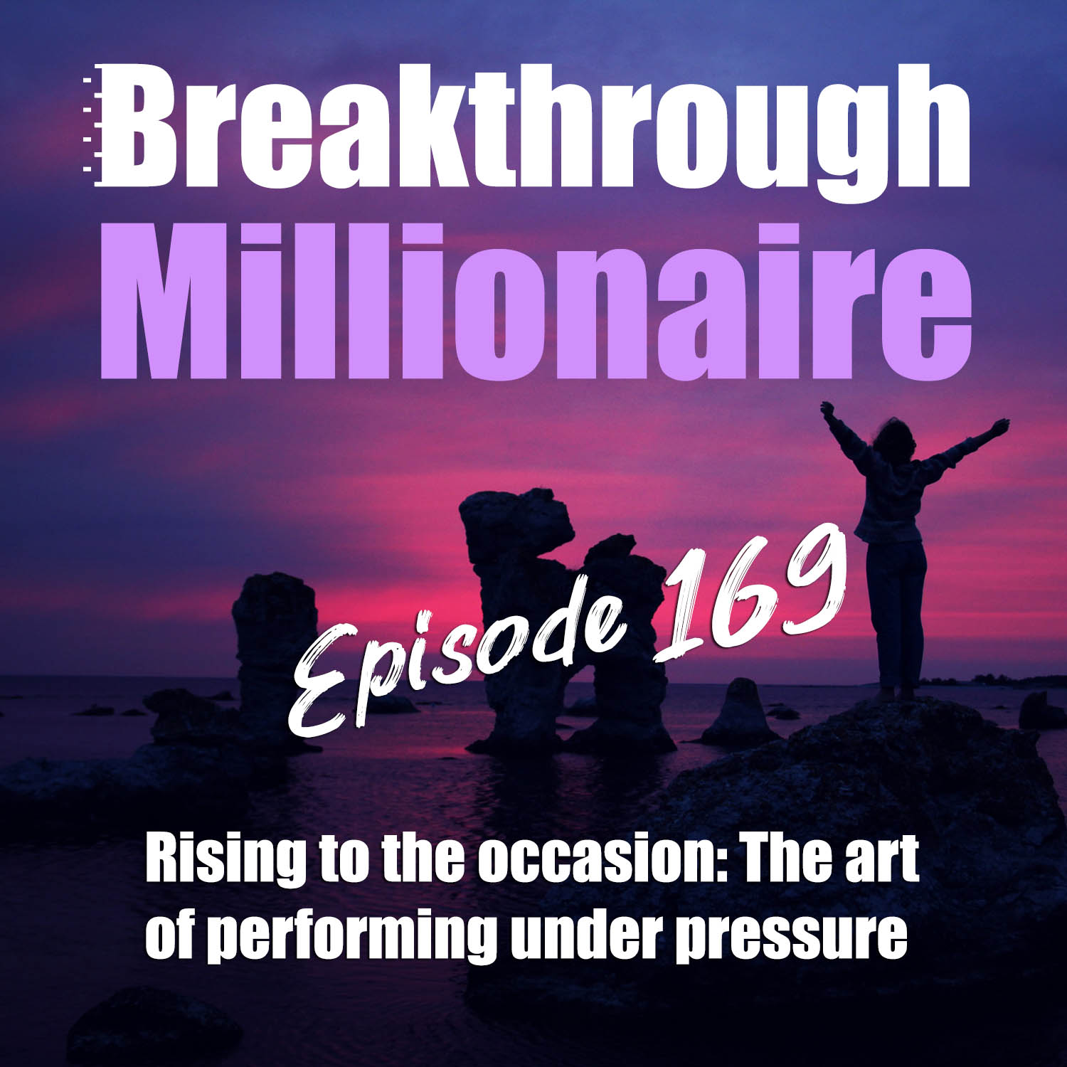 cover of episode 169: Rising to the Occasion: The Art of Performing Under Pressure