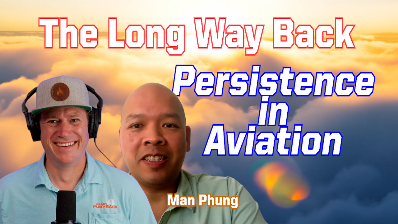 Ep. 286 The Long Way Back: Man Phung on Persistence in Aviation