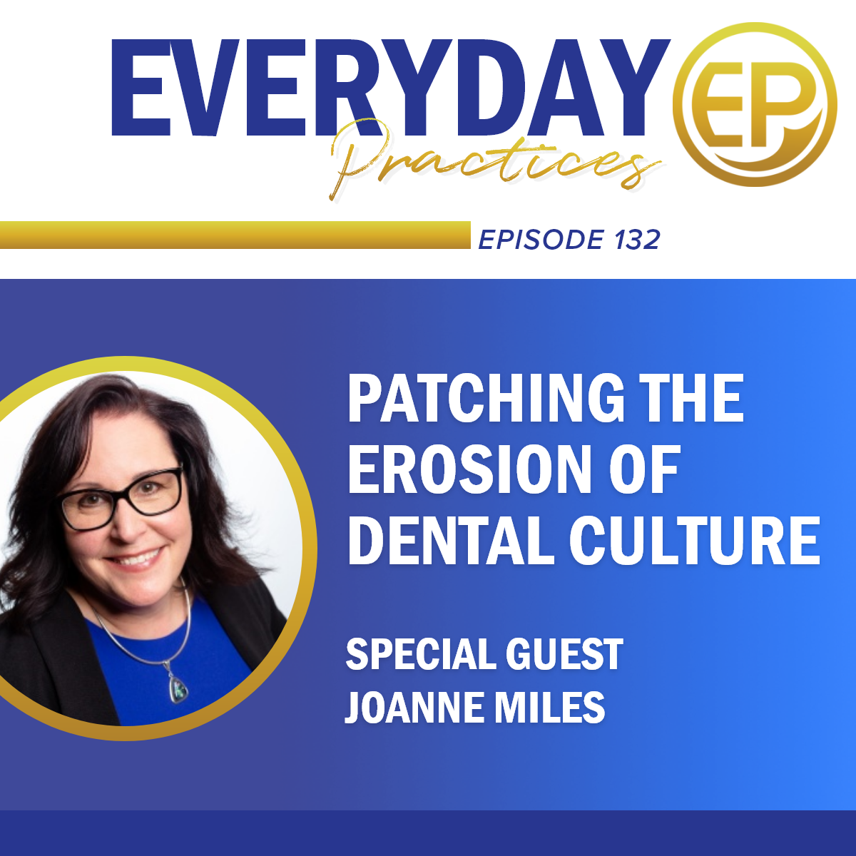 Episode 132 – Patching the Erosion of Dental Culture with Joanne Miles