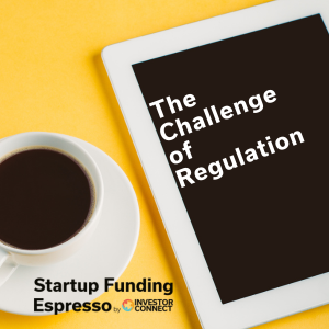 Startup Funding Espresso – The Challenge of Regulation