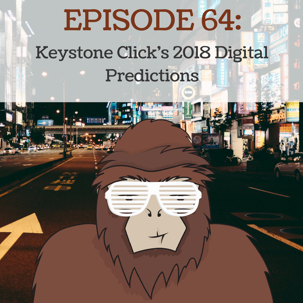 Ep 64 - Keystone Click's 2018 Digital Predictions