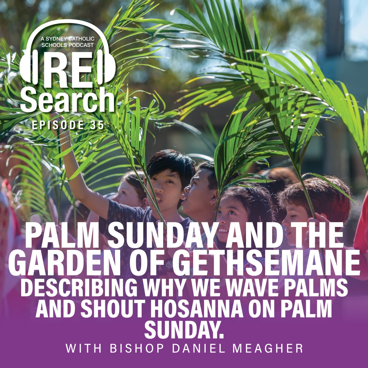 RE Search Episode 35: Palm Sunday and the Garden of Gethsemane. Describing why we wave palms and shout Hosanna on Palm Sunday