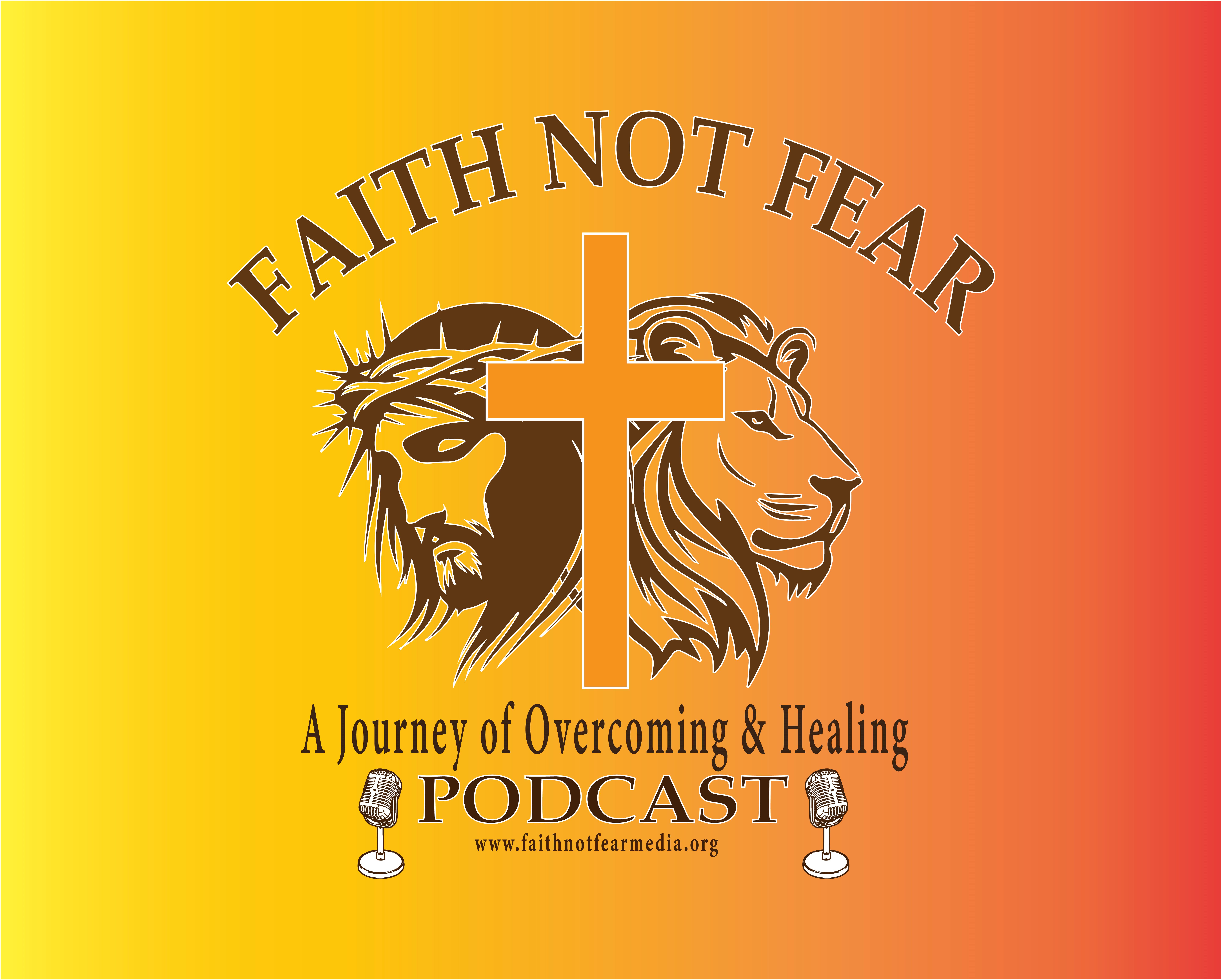 Faith Not Fear: A Journey of Overcoming & Healing Podcast