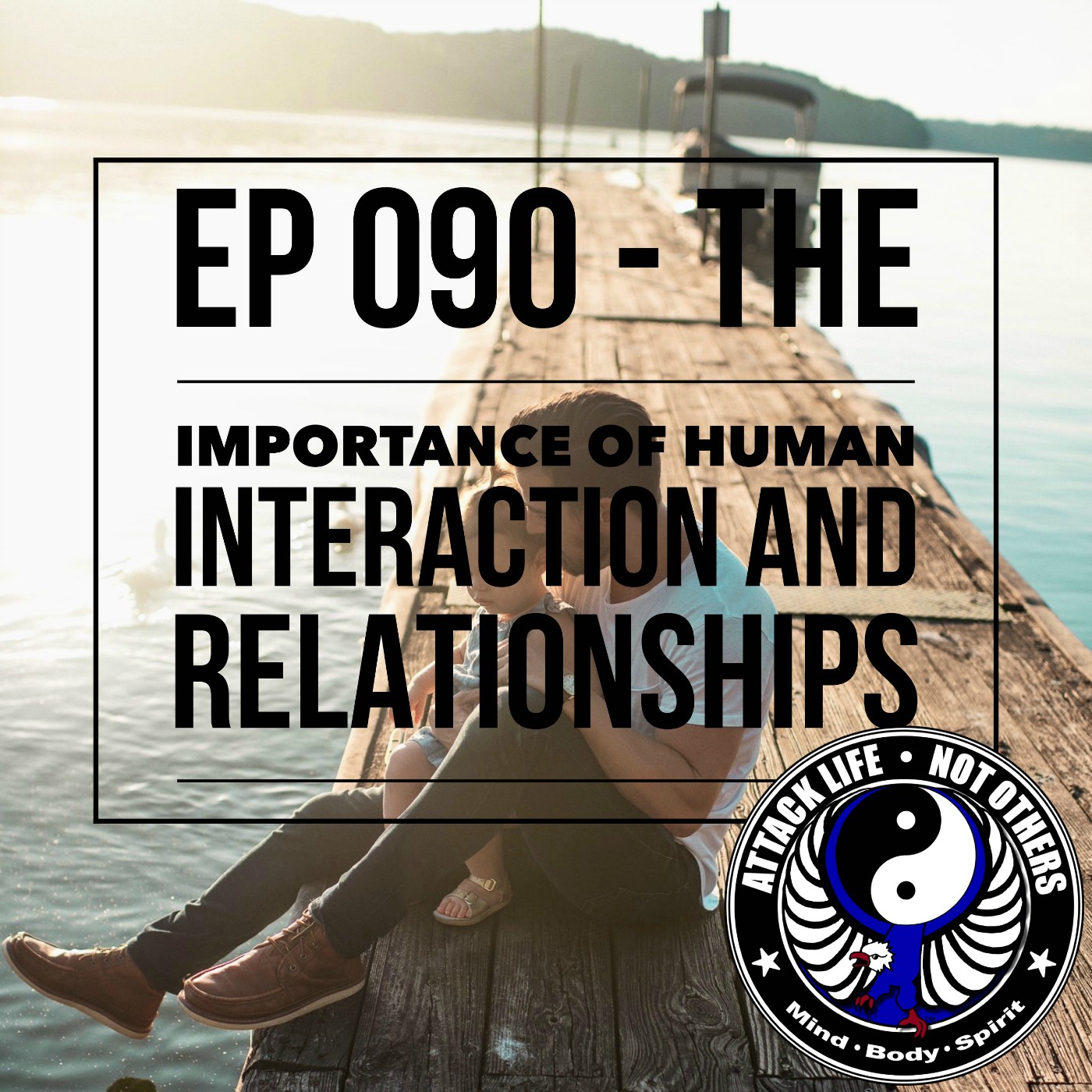 Ep 090 - The Importance of Human Interaction and Relationships