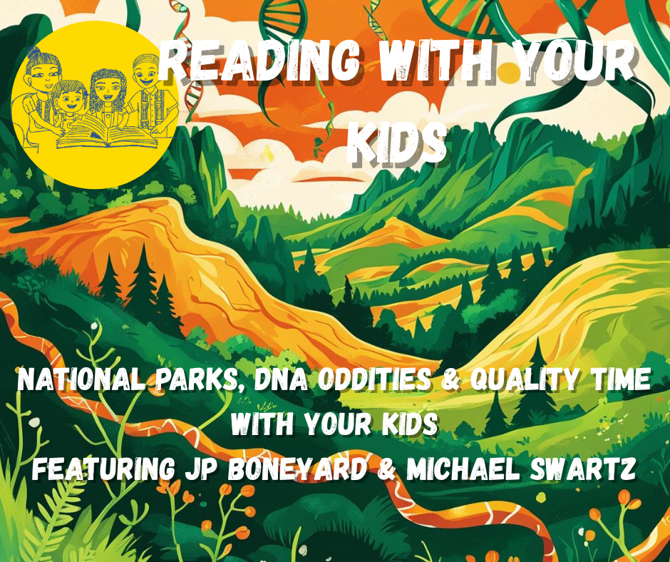 National Parks, DNA Oddities & Quality Time With Your Kids