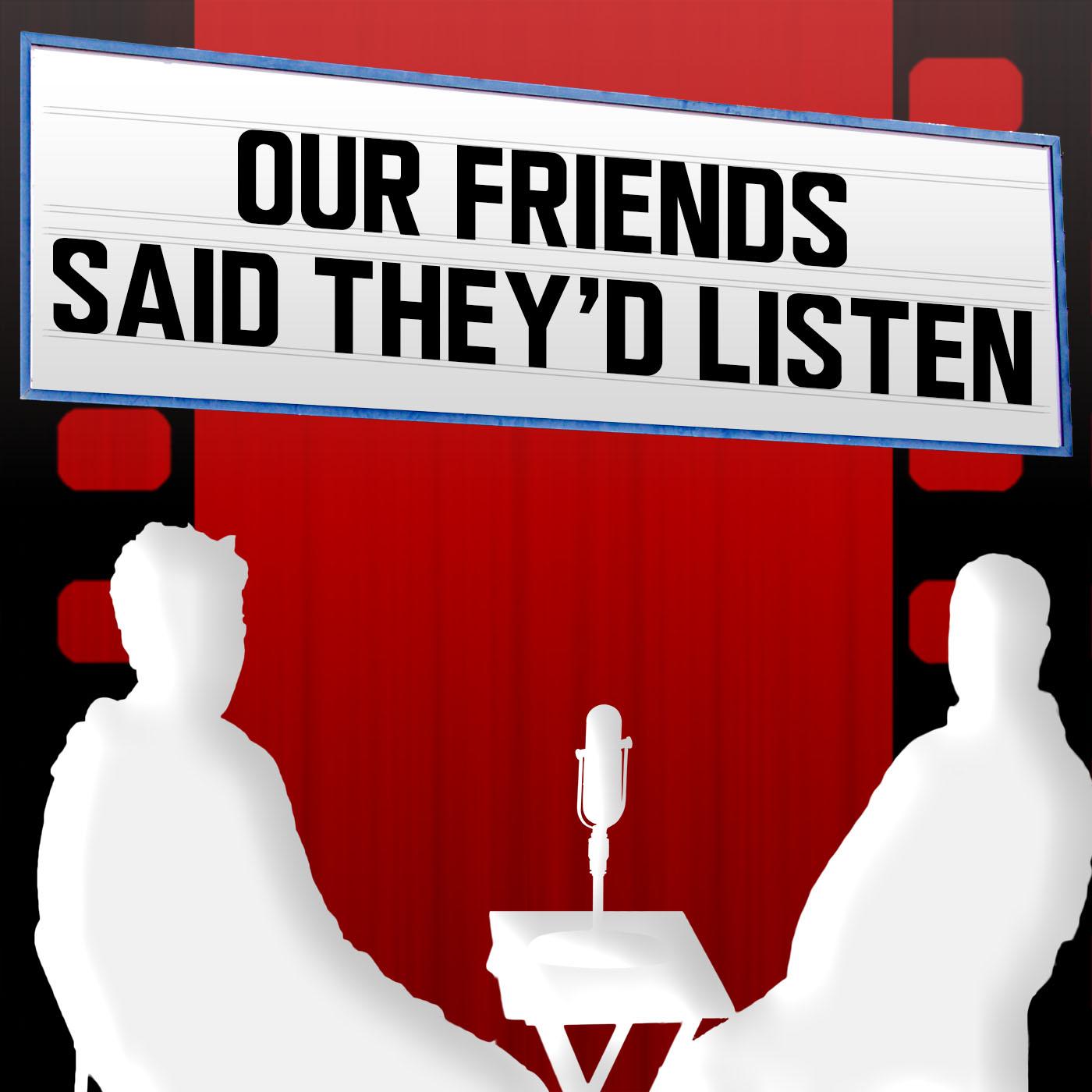 Our Friends Said They\'d Listen