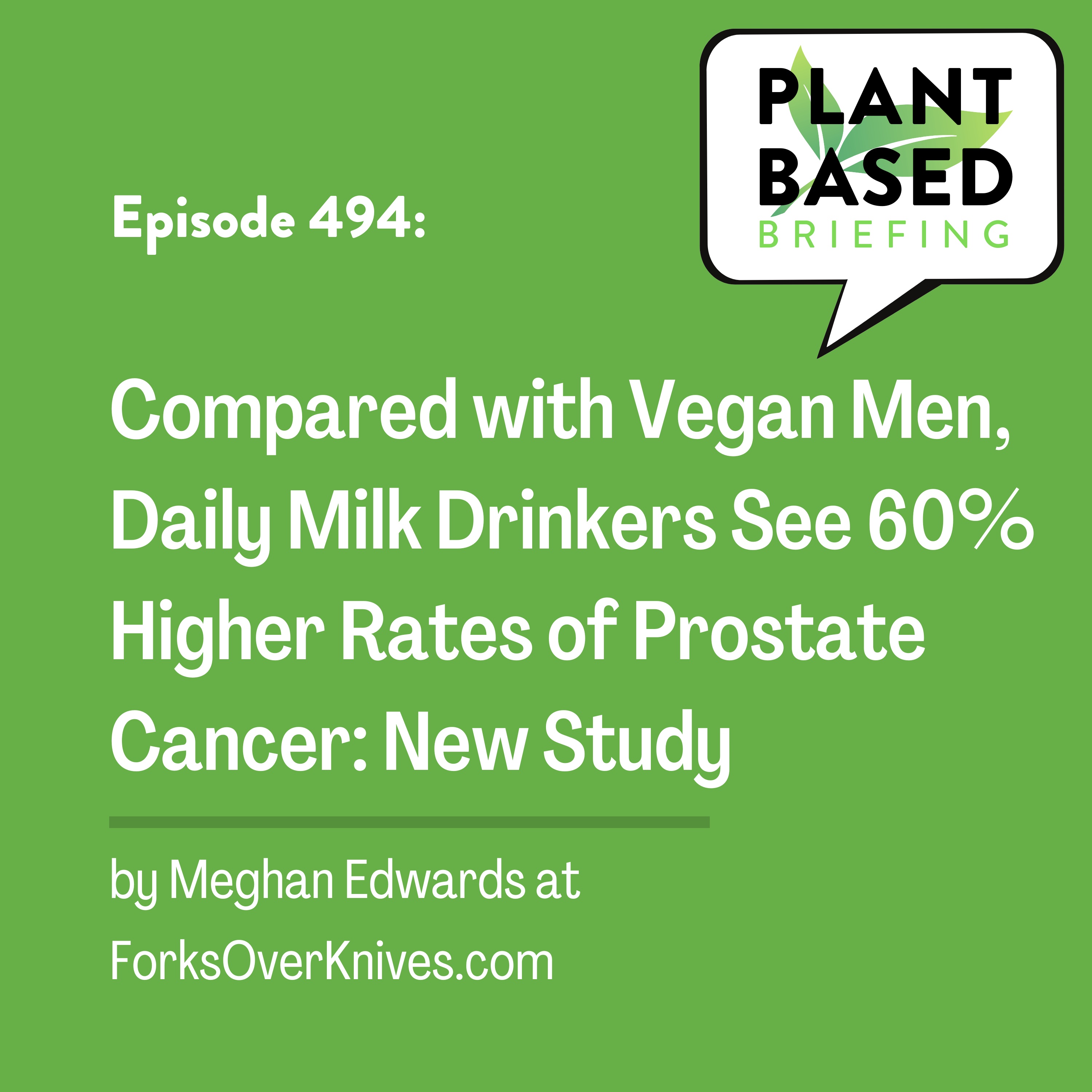 494: Milk Drinkers See 60% Higher Rates of Prostate Cancer by Meghan Edwards at ForksOverKnives.com
