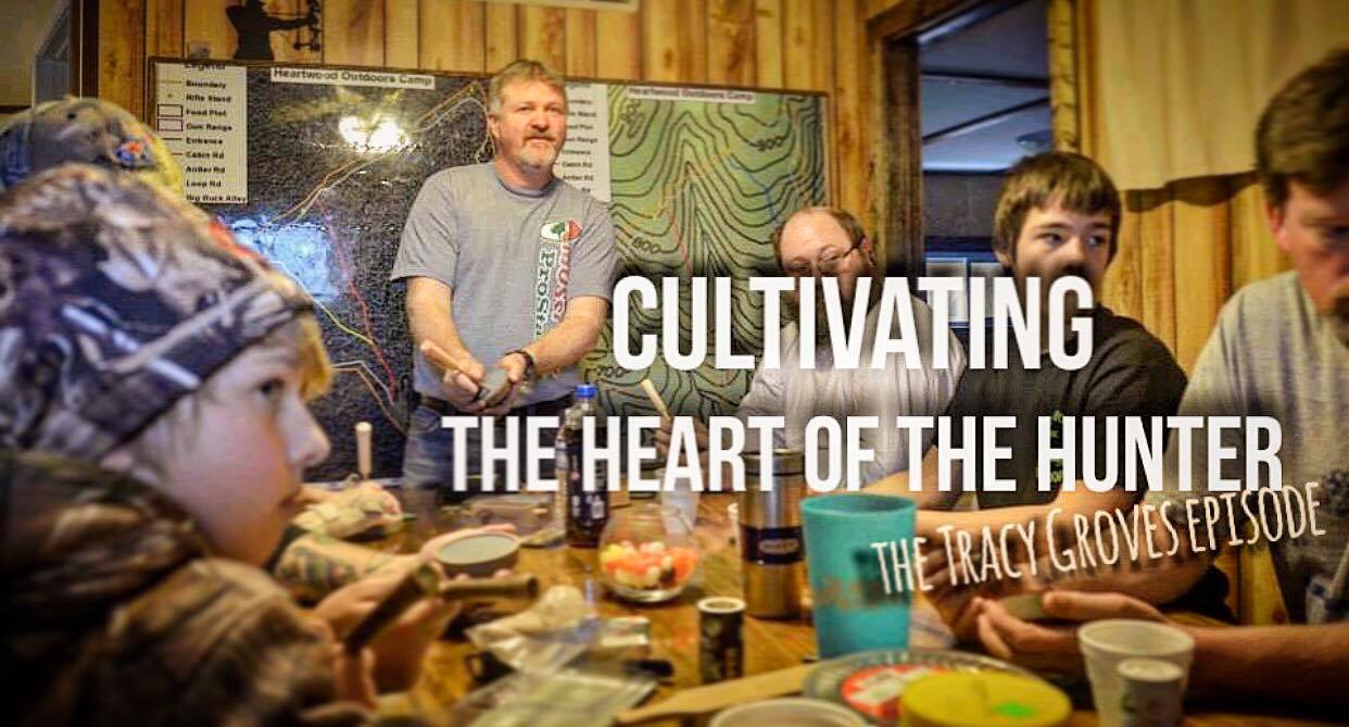 Cultivating the Heart of the Hunter- The Tracy Groves Episode