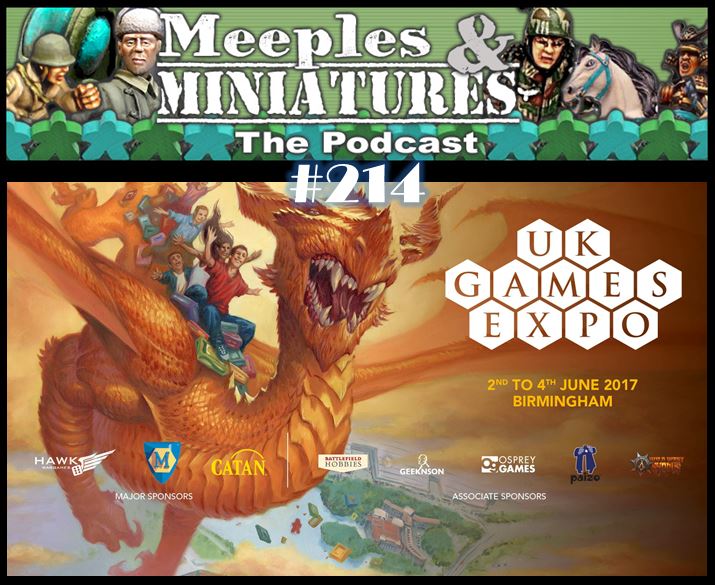 Meeples & Miniatures - Episode 214 - UK Games Expo 2017, Day #3