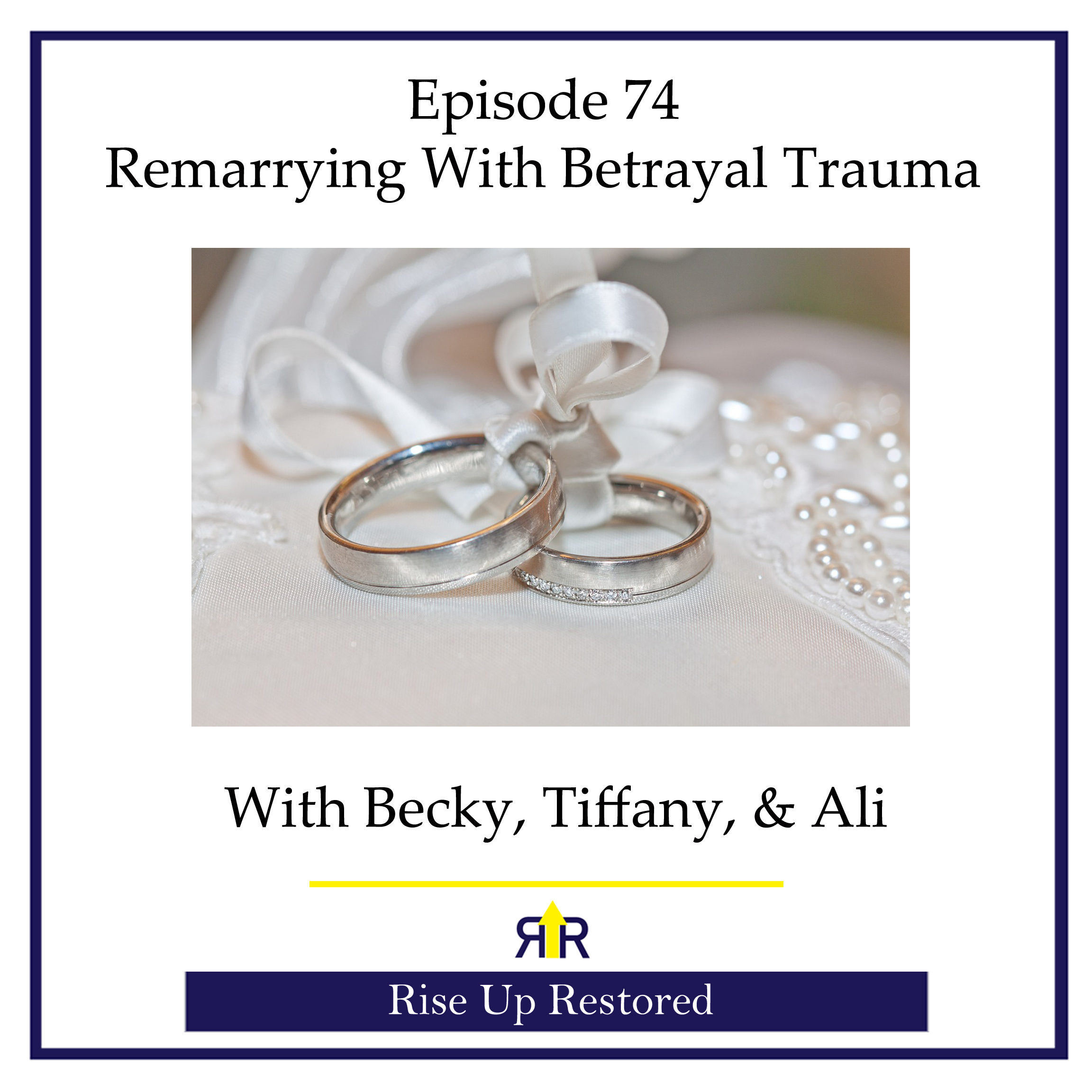 Ep. 74- Remarrying with Betrayal Trauma
