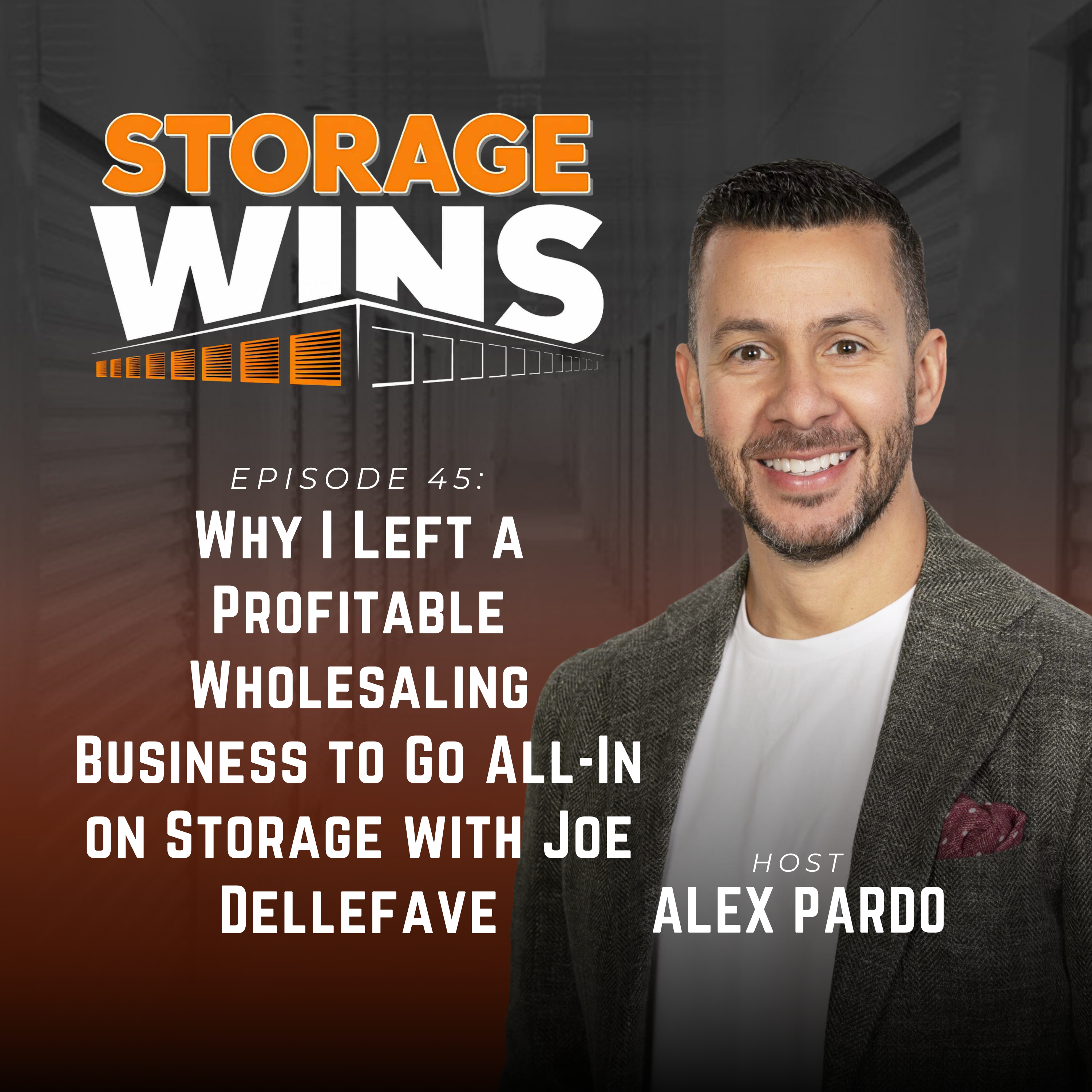 EP45: Why I Left a Profitable Wholesaling Business to Go All-In on Storage with Joe Dellefave