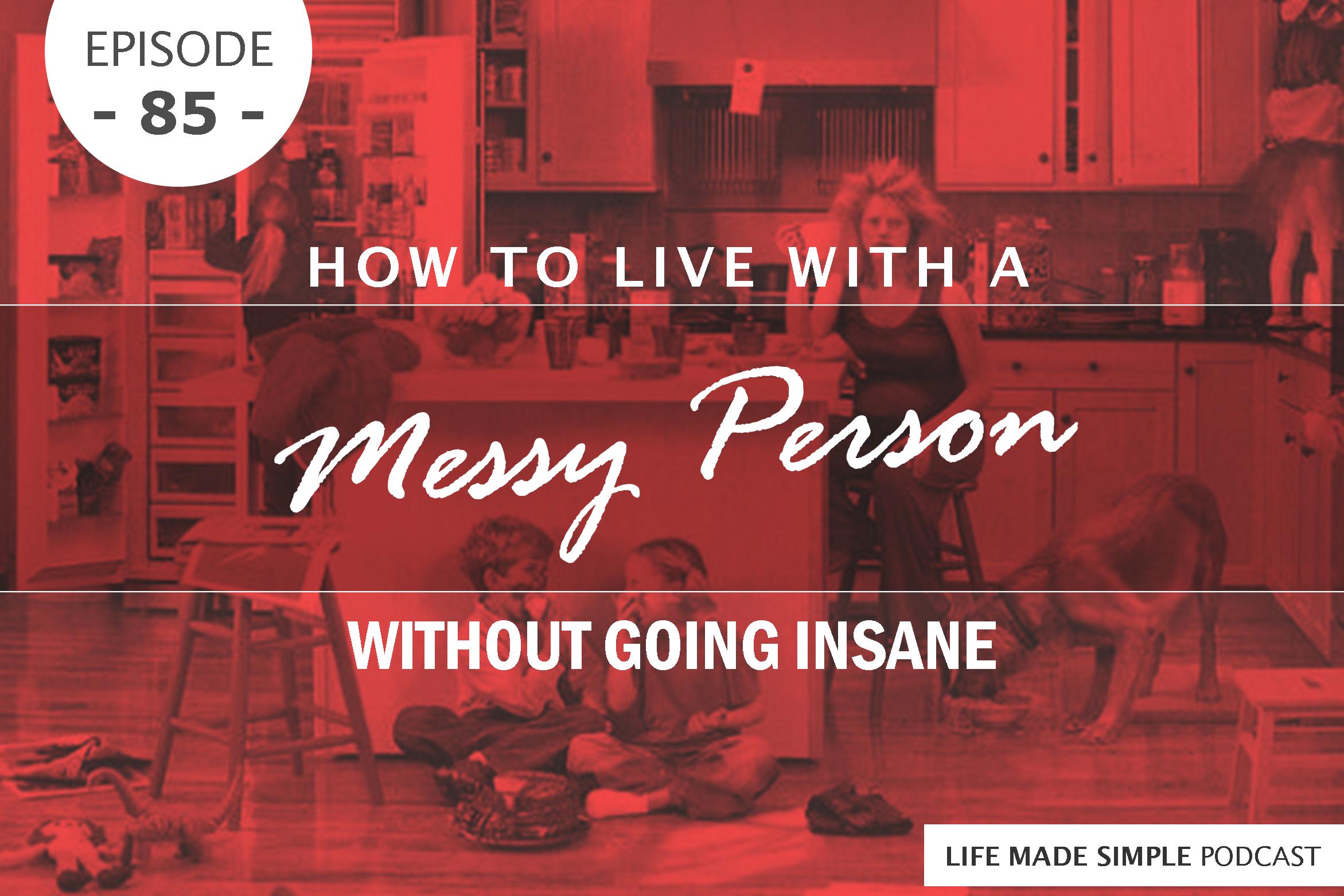 #85: How To Live With A Messy Person Without Going Insane episode artwork