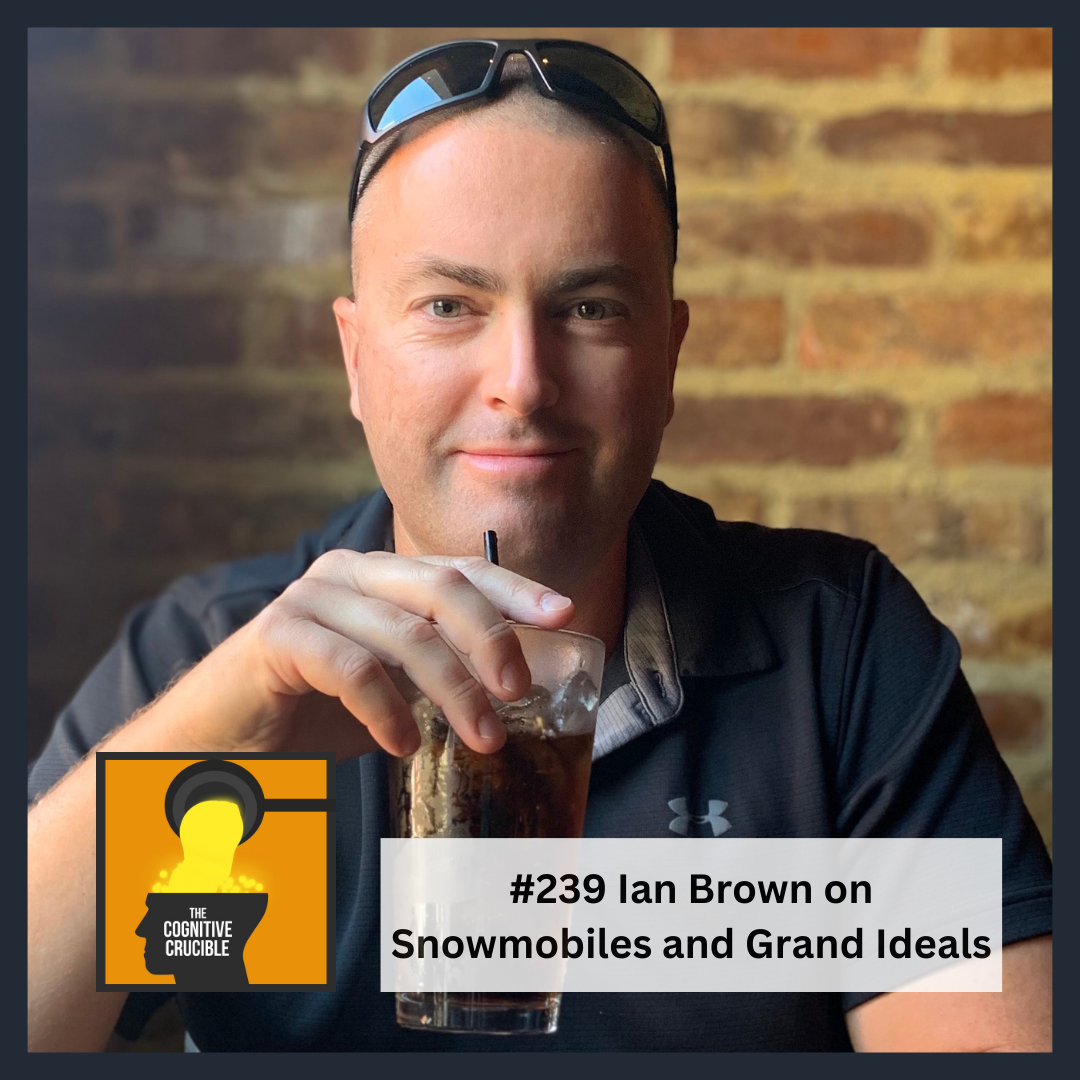 #239 Ian Brown on Snowmobiles and Grand Ideals