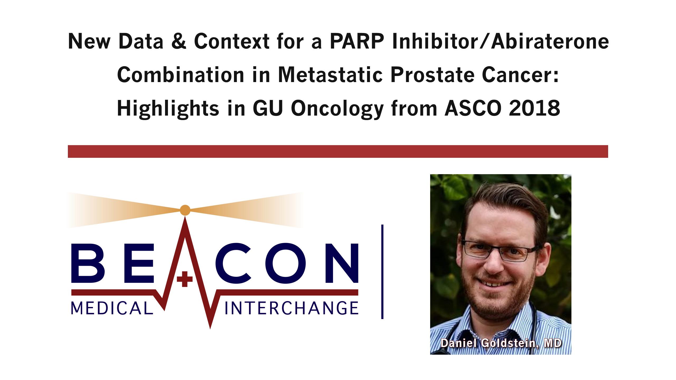 New Data & Context for a PARP Inhibitor/Abiraterone Combination in Metastatic Prostate Cancer: Highlights in GU Oncology from ASCO 2018 (BMIC-058)