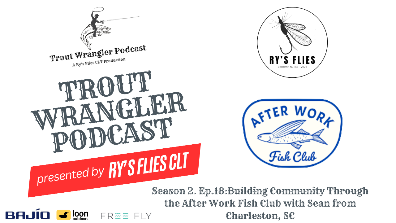 Trout Wrangler Podcast Season 2. Ep.18: Building Community Through the After Work Fish Club