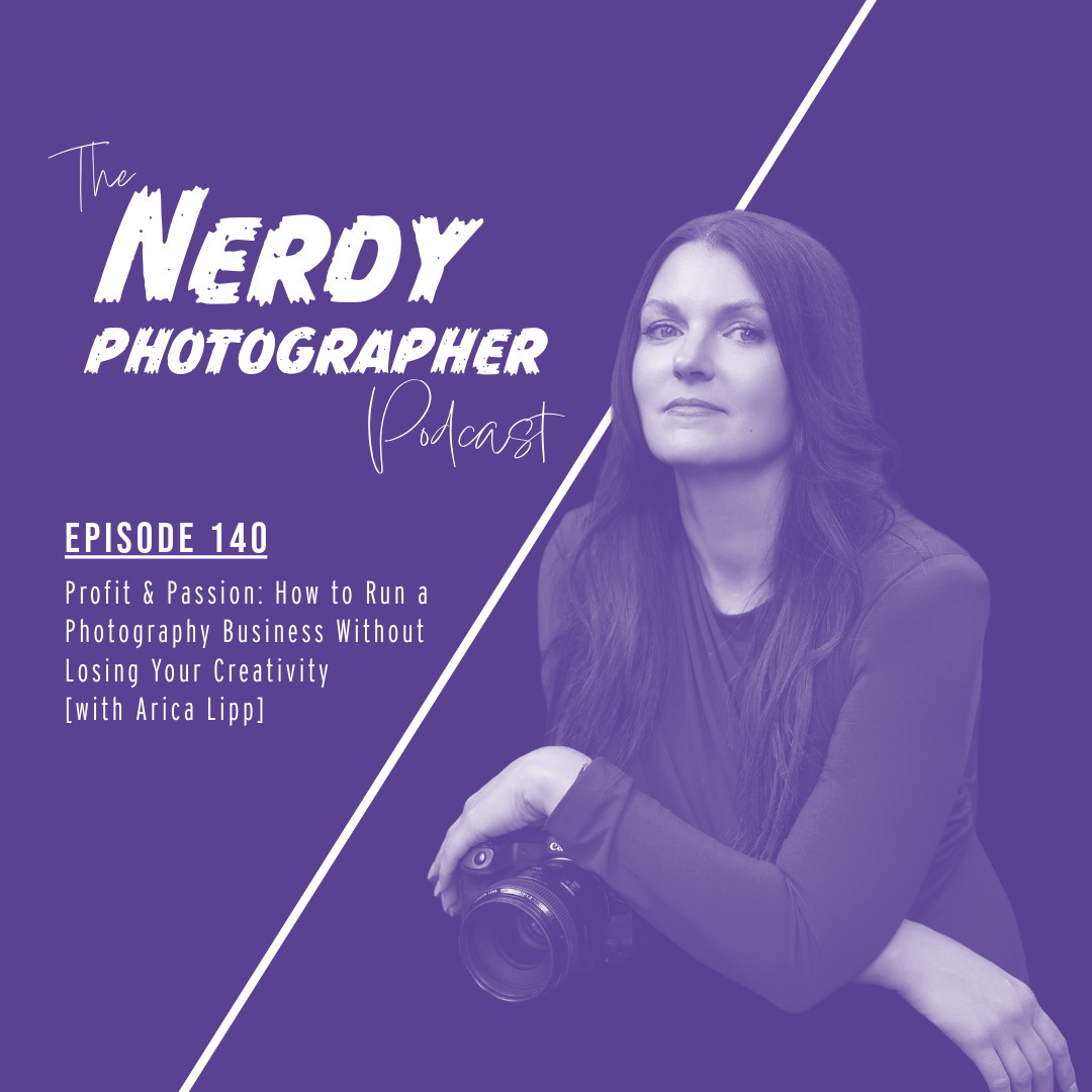 140 - Profit & Passion: How to Run a Photography Business Without Losing Your Creativity