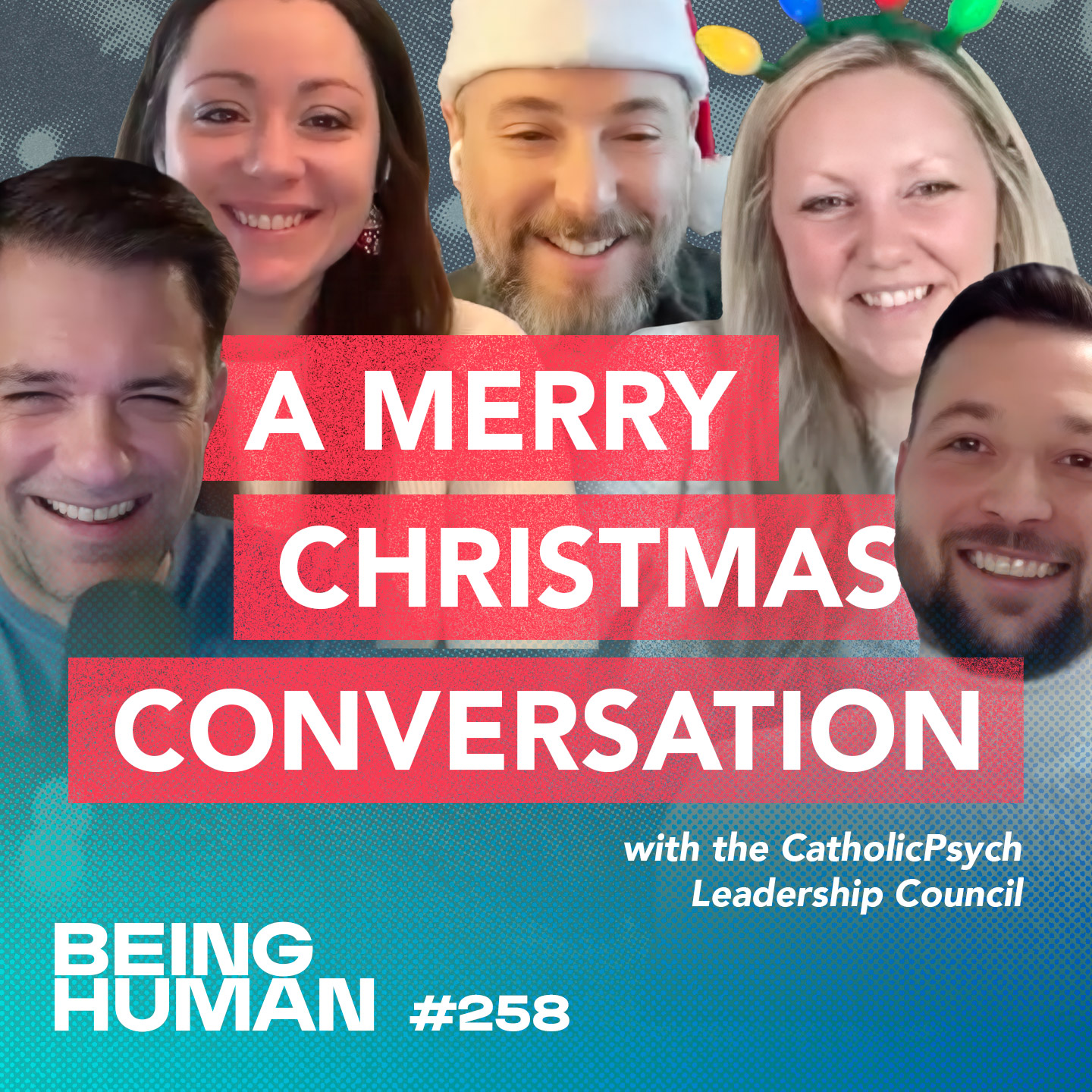 Episode 258: You Were Never Supposed to Hear This Conversation: A Merry Christmas Conversation with the CatholicPsych Leadership Council
