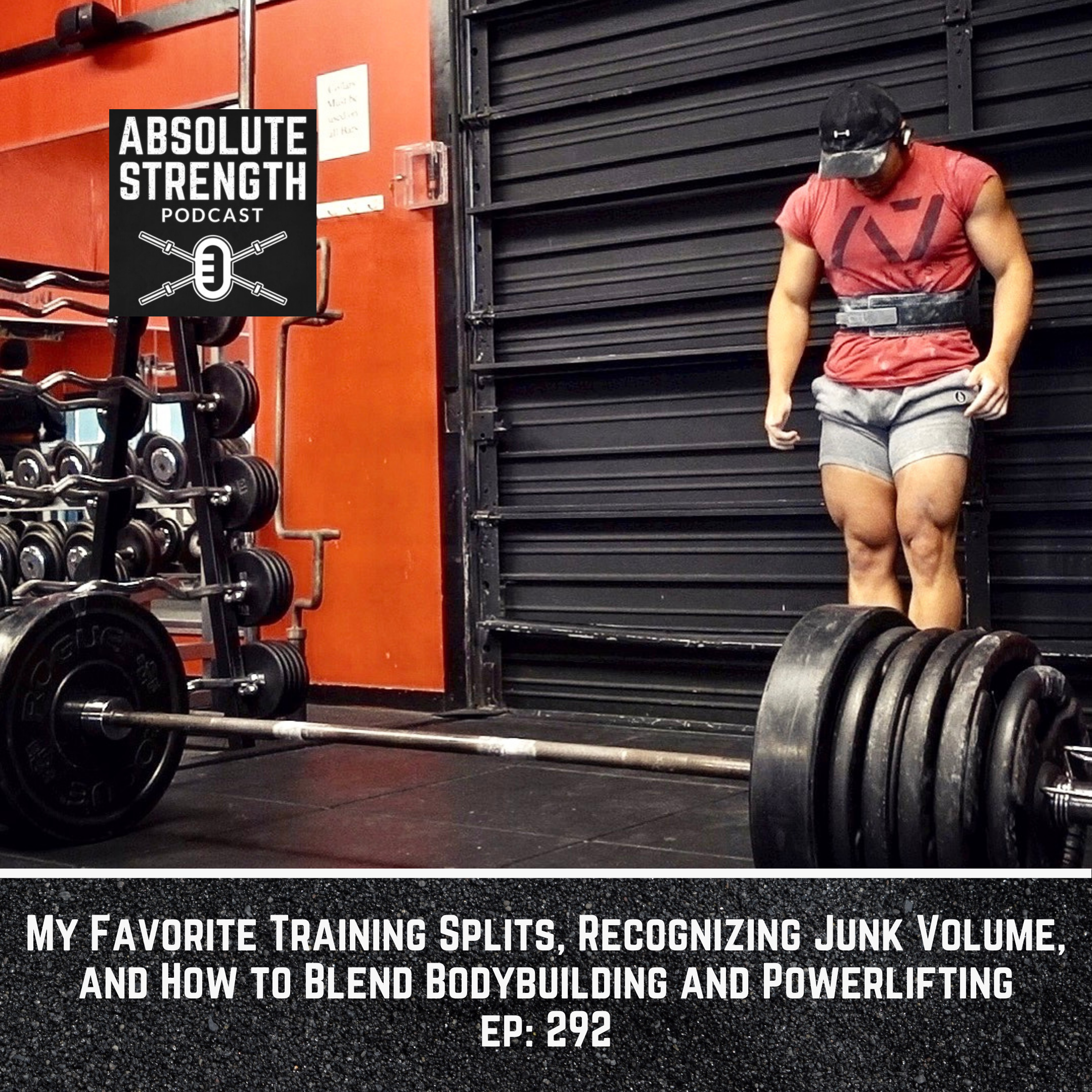 292: My Favorite Training Splits, Recognizing Junk Volume, and How to Blend Bodybuilding and Powerlifting