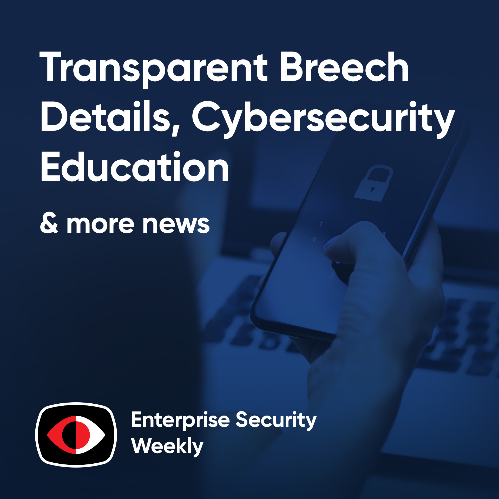 cover of episode Breach details need to be transparent and kids need cybersecurity education - ESW #393